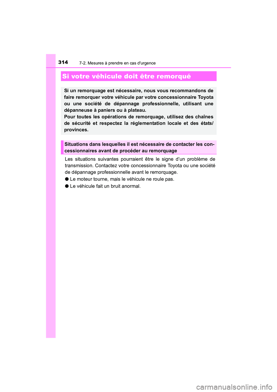 TOYOTA COROLLA IM 2017 Manuel du propriétaire (in French) 314
COROLLA iM_D (OM12K64D)
7-2. Mesures à prendre en cas durgence
Les situations suivantes pourraient être le signe d’un problème de
transmission. Contactez votre concessionnaire Toyota ou une TOYOTA COROLLA IM 2017 Manuel du propriétaire (in French) 314
COROLLA iM_D (OM12K64D)
7-2. Mesures à prendre en cas durgence
Les situations suivantes pourraient être le signe d’un problème de
transmission. Contactez votre concessionnaire Toyota ou une