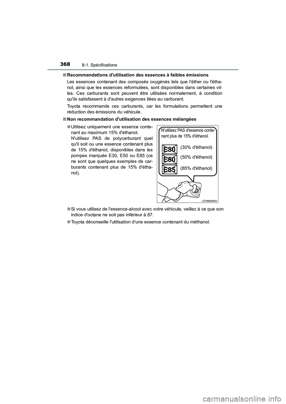 TOYOTA COROLLA IM 2017 Manuel du propriétaire (in French) 3688-1. Spécifications
COROLLA iM_D (OM12K64D)■
Recommandations dutilisation des essences à faibles émissions
Les essences contenant des composés oxygénés tels que léther ou létha-
nol, TOYOTA COROLLA IM 2017 Manuel du propriétaire (in French) 3688-1. Spécifications
COROLLA iM_D (OM12K64D)■
Recommandations dutilisation des essences à faibles émissions
Les essences contenant des composés oxygénés tels que léther ou létha-
nol,