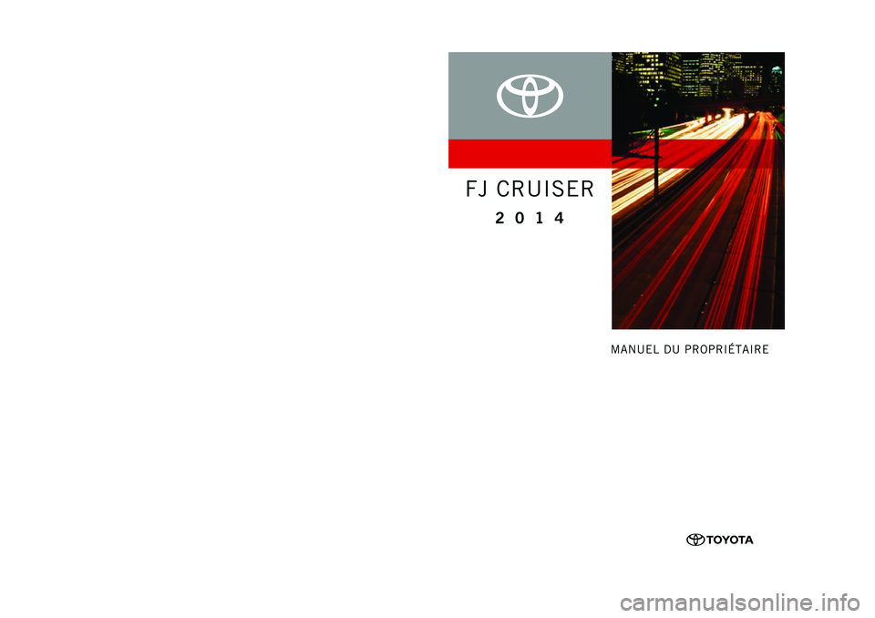TOYOTA FJ CRUISER 2014 Manuel du propriétaire (in French) TOYOTA FJ CRUISER 2014 Manuel du propriétaire (in French)