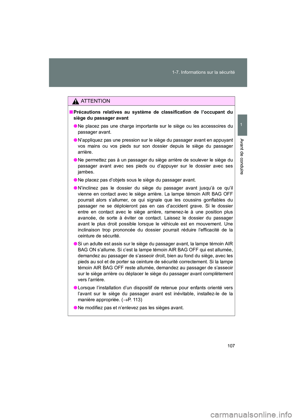 TOYOTA FJ CRUISER 2014 Manuel du propriétaire (in French) 107
1-7. Informations sur la sécurité
1
Avant de conduire
FJ CRUISER_D_(35A88D)
AT T E N T I O N
■
Précautions relatives au système de classification de l’occupant du
siège du passager avant
TOYOTA FJ CRUISER 2014 Manuel du propriétaire (in French) 107
1-7. Informations sur la sécurité
1
Avant de conduire
FJ CRUISER_D_(35A88D)
AT T E N T I O N
■
Précautions relatives au système de classification de l’occupant du
siège du passager avant