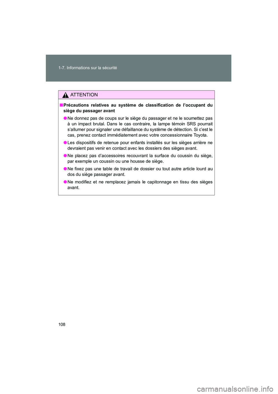 TOYOTA FJ CRUISER 2014 Manuel du propriétaire (in French) 108 1-7. Informations sur la sécurité
FJ CRUISER_D_(35A88D)
AT T E N T I O N
■Précautions relatives au système de classification de l’occupant du
siège du passager avant
● Ne donnez pas de TOYOTA FJ CRUISER 2014 Manuel du propriétaire (in French) 108 1-7. Informations sur la sécurité
FJ CRUISER_D_(35A88D)
AT T E N T I O N
■Précautions relatives au système de classification de l’occupant du
siège du passager avant
● Ne donnez pas de