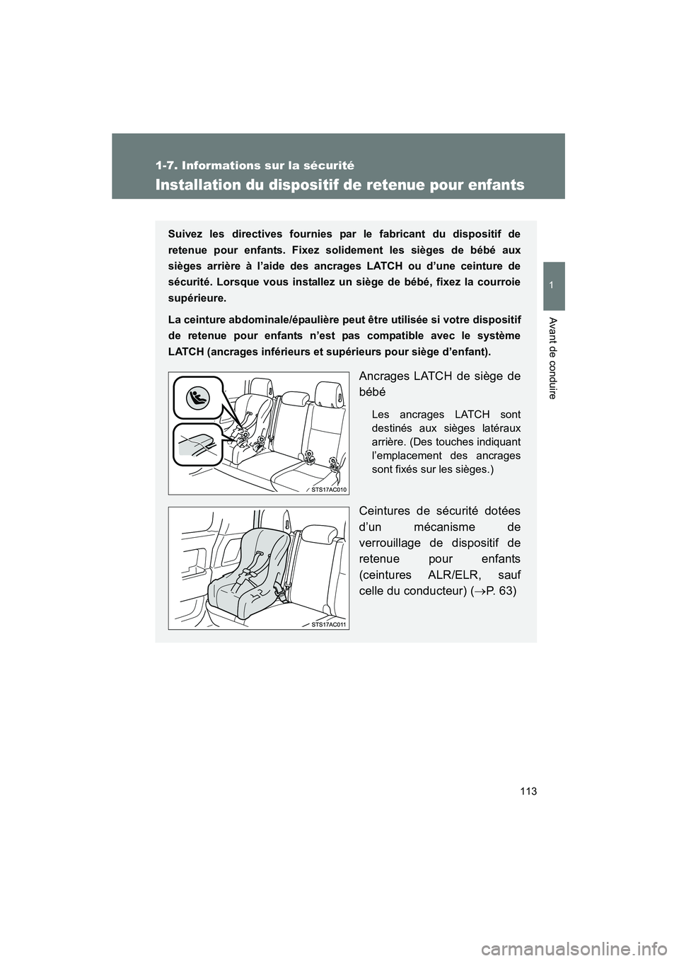 TOYOTA FJ CRUISER 2014 Manuel du propriétaire (in French) 113
1
1-7. Informations sur la sécurité
Avant de conduire
FJ CRUISER_D_(35A88D)
Installation du dispositif de retenue pour enfants
Suivez les directives fournies par le fabricant du dispositif de
re TOYOTA FJ CRUISER 2014 Manuel du propriétaire (in French) 113
1
1-7. Informations sur la sécurité
Avant de conduire
FJ CRUISER_D_(35A88D)
Installation du dispositif de retenue pour enfants
Suivez les directives fournies par le fabricant du dispositif de
re