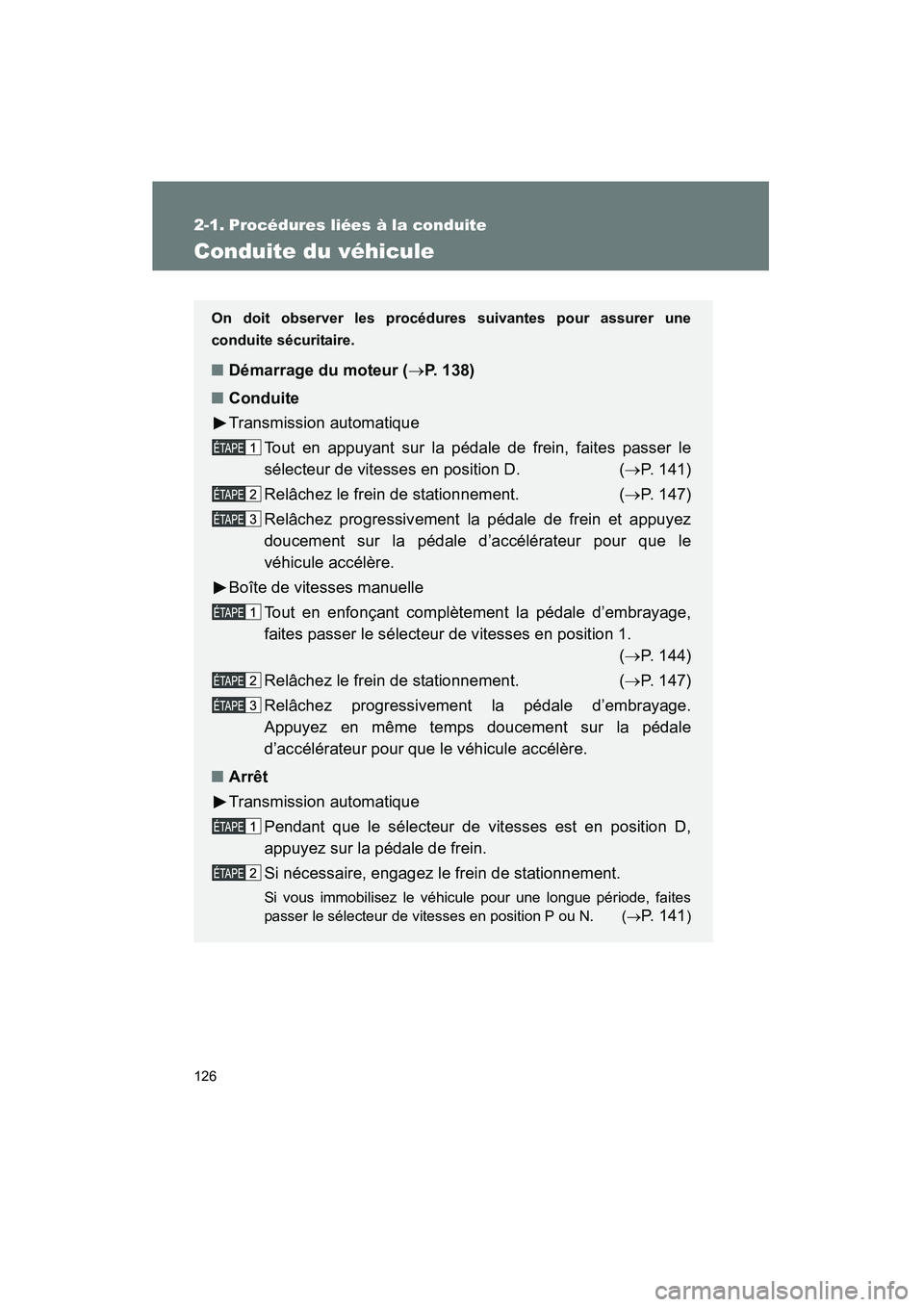 TOYOTA FJ CRUISER 2014 Manuel du propriétaire (in French) 126
FJ CRUISER_D_(35A88D)
2-1. Procédures liées à la conduite
Conduite du véhicule
On doit observer les procédures suivantes pour assurer une
conduite sécuritaire.
■Démarrage du moteur ( →P TOYOTA FJ CRUISER 2014 Manuel du propriétaire (in French) 126
FJ CRUISER_D_(35A88D)
2-1. Procédures liées à la conduite
Conduite du véhicule
On doit observer les procédures suivantes pour assurer une
conduite sécuritaire.
■Démarrage du moteur ( →P
