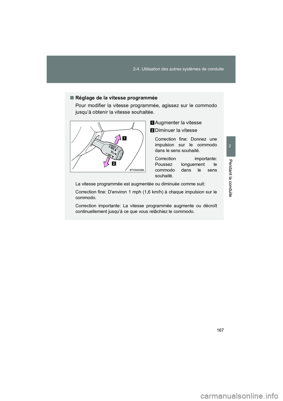 TOYOTA FJ CRUISER 2014 Manuel du propriétaire (in French) 167
2-4. Utilisation des autres systèmes de conduite
2
Pendant la conduite
FJ CRUISER_D_(35A88D)
■
Réglage de la vitesse programmée
Pour modifier la vitesse programmée, agissez sur le commodo
ju TOYOTA FJ CRUISER 2014 Manuel du propriétaire (in French) 167
2-4. Utilisation des autres systèmes de conduite
2
Pendant la conduite
FJ CRUISER_D_(35A88D)
■
Réglage de la vitesse programmée
Pour modifier la vitesse programmée, agissez sur le commodo
ju