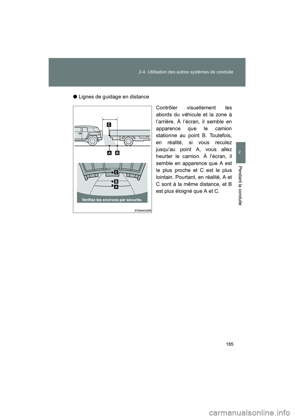 TOYOTA FJ CRUISER 2014 Manuel du propriétaire (in French) 185
2-4. Utilisation des autres systèmes de conduite
2
Pendant la conduite
FJ CRUISER_D_(35A88D)
●
Lignes de guidage en distance
Contrôler visuellement les
abords du véhicule et la zone à
l’ar TOYOTA FJ CRUISER 2014 Manuel du propriétaire (in French) 185
2-4. Utilisation des autres systèmes de conduite
2
Pendant la conduite
FJ CRUISER_D_(35A88D)
●
Lignes de guidage en distance
Contrôler visuellement les
abords du véhicule et la zone à
l’ar