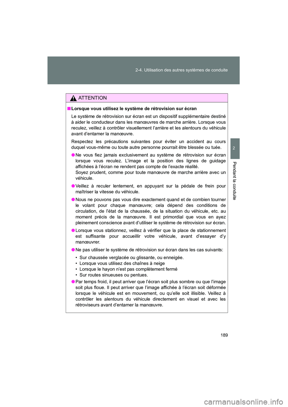 TOYOTA FJ CRUISER 2014 Manuel du propriétaire (in French) 189
2-4. Utilisation des autres systèmes de conduite
2
Pendant la conduite
FJ CRUISER_D_(35A88D)
AT T E N T I O N
■
Lorsque vous utilisez le système de rétrovision sur écran
Le système de rétr TOYOTA FJ CRUISER 2014 Manuel du propriétaire (in French) 189
2-4. Utilisation des autres systèmes de conduite
2
Pendant la conduite
FJ CRUISER_D_(35A88D)
AT T E N T I O N
■
Lorsque vous utilisez le système de rétrovision sur écran
Le système de rétr