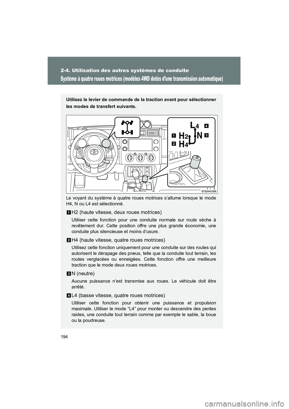 TOYOTA FJ CRUISER 2014 Manuel du propriétaire (in French) 194
2-4. Utilisation des autres systèmes de conduite
FJ CRUISER_D_(35A88D)
Système à quatre roues motrices (modèles 4WD dotés d’une transmission automatique)
Utilisez le levier de commande de l TOYOTA FJ CRUISER 2014 Manuel du propriétaire (in French) 194
2-4. Utilisation des autres systèmes de conduite
FJ CRUISER_D_(35A88D)
Système à quatre roues motrices (modèles 4WD dotés d’une transmission automatique)
Utilisez le levier de commande de l