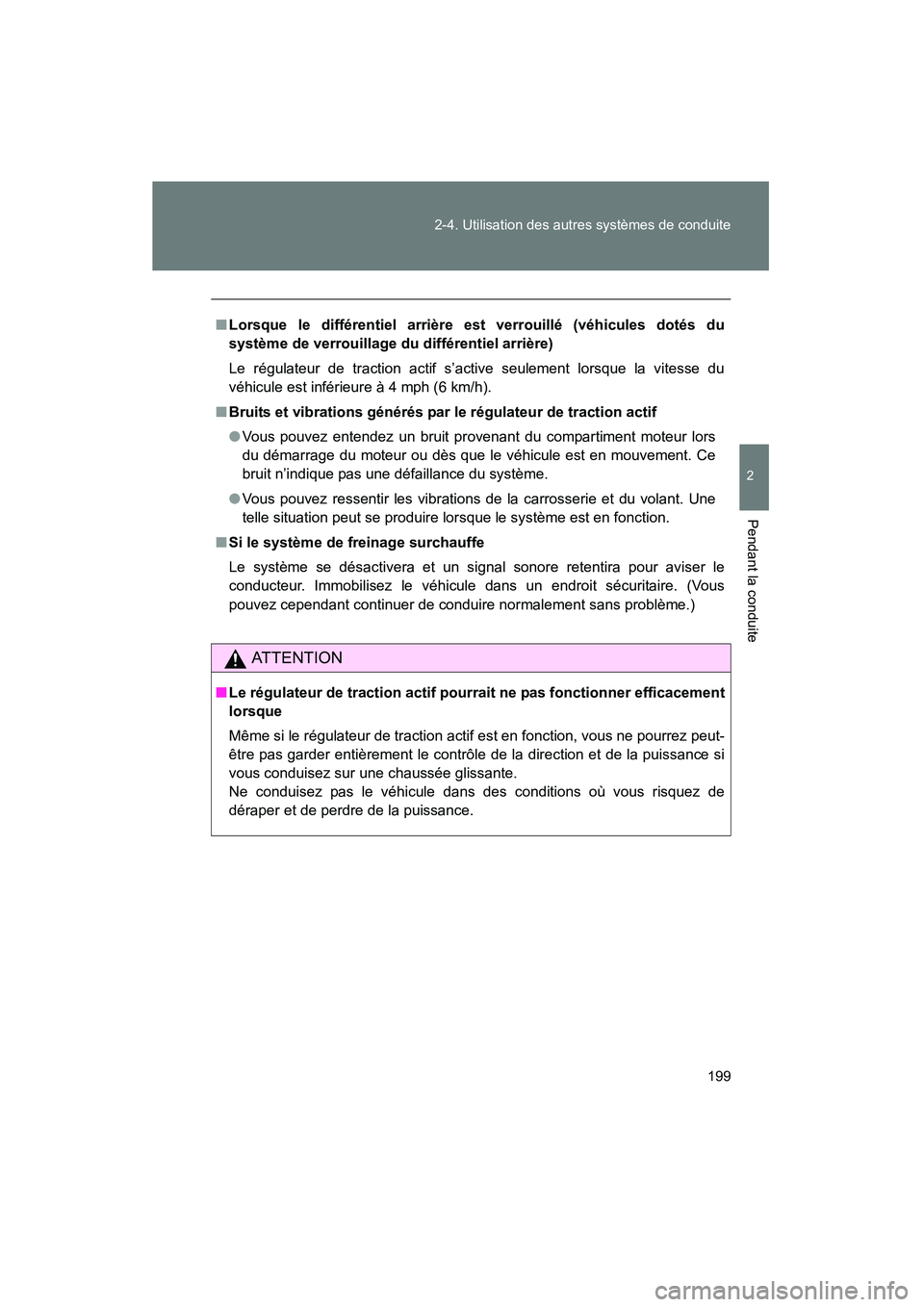 TOYOTA FJ CRUISER 2014 Manuel du propriétaire (in French) 199
2-4. Utilisation des autres systèmes de conduite
2
Pendant la conduite
FJ CRUISER_D_(35A88D)
■
Lorsque le différentiel arrière est verrouillé (véhicules dotés du
système de verrouillage d TOYOTA FJ CRUISER 2014 Manuel du propriétaire (in French) 199
2-4. Utilisation des autres systèmes de conduite
2
Pendant la conduite
FJ CRUISER_D_(35A88D)
■
Lorsque le différentiel arrière est verrouillé (véhicules dotés du
système de verrouillage d