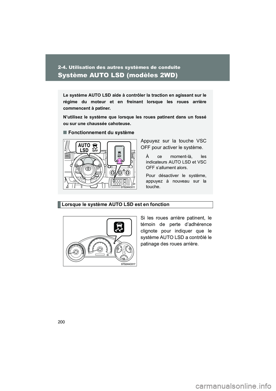 TOYOTA FJ CRUISER 2014 Manuel du propriétaire (in French) 200
2-4. Utilisation des autres systèmes de conduite
FJ CRUISER_D_(35A88D)
Système AUTO LSD (modèles 2WD)
Lorsque le système AUTO LSD est en fonctionSi les roues arrière patinent, le
témoin de p TOYOTA FJ CRUISER 2014 Manuel du propriétaire (in French) 200
2-4. Utilisation des autres systèmes de conduite
FJ CRUISER_D_(35A88D)
Système AUTO LSD (modèles 2WD)
Lorsque le système AUTO LSD est en fonctionSi les roues arrière patinent, le
témoin de p