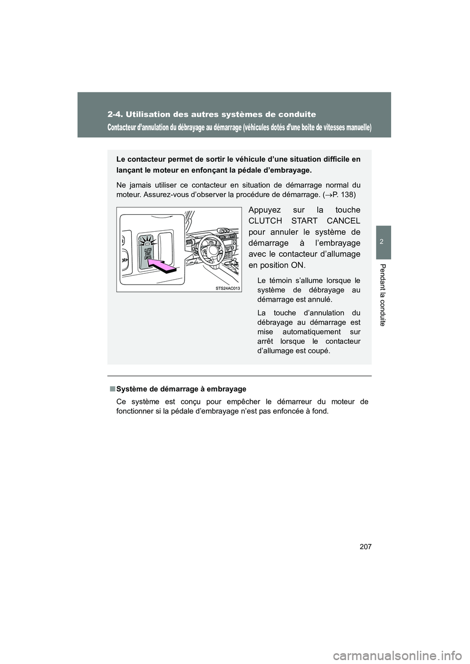 TOYOTA FJ CRUISER 2014 Manuel du propriétaire (in French) 207
2-4. Utilisation des autres systèmes de conduite
2
Pendant la conduite
FJ CRUISER_D_(35A88D)
Contacteur d’annulation du débrayage au démarrage (véhicules dotés d’une boîte de vitesses ma TOYOTA FJ CRUISER 2014 Manuel du propriétaire (in French) 207
2-4. Utilisation des autres systèmes de conduite
2
Pendant la conduite
FJ CRUISER_D_(35A88D)
Contacteur d’annulation du débrayage au démarrage (véhicules dotés d’une boîte de vitesses ma