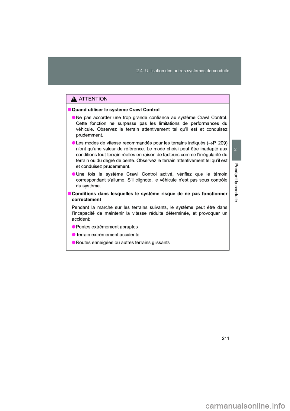 TOYOTA FJ CRUISER 2014 Manuel du propriétaire (in French) 211
2-4. Utilisation des autres systèmes de conduite
2
Pendant la conduite
FJ CRUISER_D_(35A88D)
AT T E N T I O N
■
Quand utiliser le système Crawl Control
●Ne pas accorder une trop grande confi TOYOTA FJ CRUISER 2014 Manuel du propriétaire (in French) 211
2-4. Utilisation des autres systèmes de conduite
2
Pendant la conduite
FJ CRUISER_D_(35A88D)
AT T E N T I O N
■
Quand utiliser le système Crawl Control
●Ne pas accorder une trop grande confi
