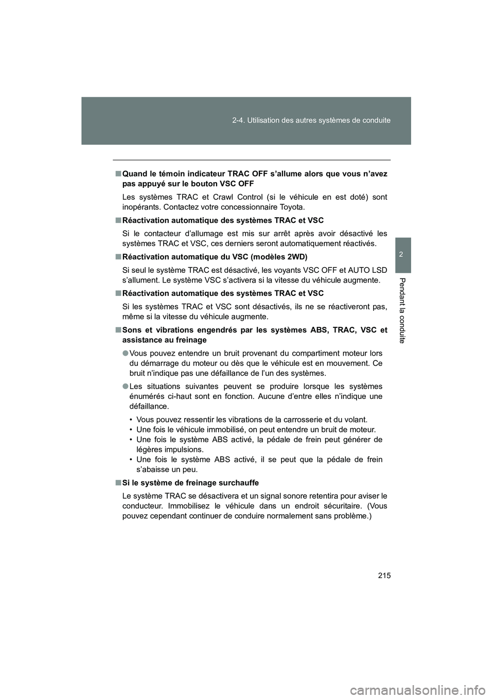 TOYOTA FJ CRUISER 2014 Manuel du propriétaire (in French) 215
2-4. Utilisation des autres systèmes de conduite
2
Pendant la conduite
FJ CRUISER_D_(35A88D)
■
Quand le témoin indicateur TRAC OFF s’allume alors que vous n’avez
pas appuyé sur le bouton TOYOTA FJ CRUISER 2014 Manuel du propriétaire (in French) 215
2-4. Utilisation des autres systèmes de conduite
2
Pendant la conduite
FJ CRUISER_D_(35A88D)
■
Quand le témoin indicateur TRAC OFF s’allume alors que vous n’avez
pas appuyé sur le bouton