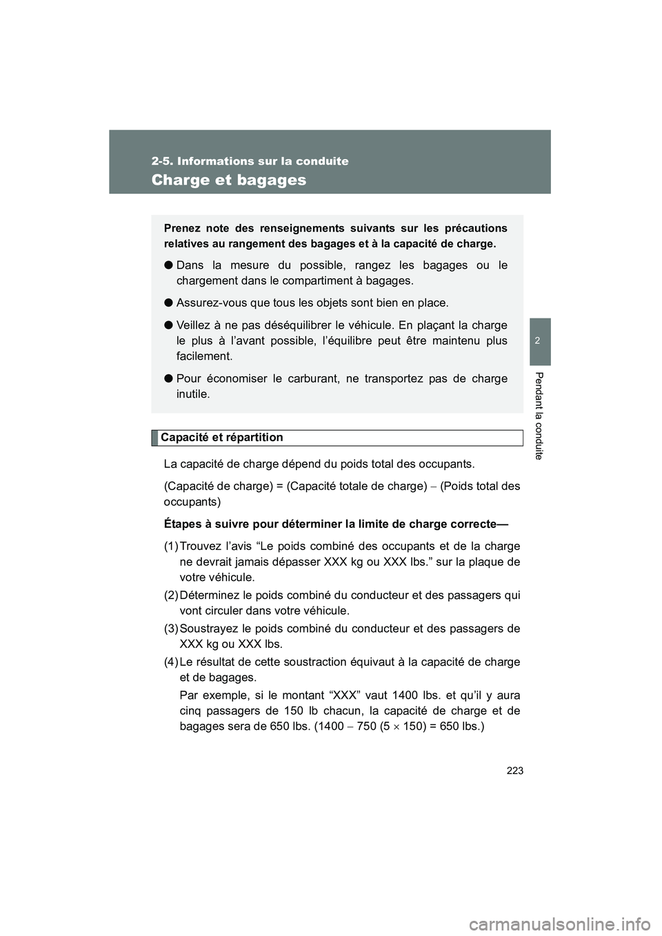 TOYOTA FJ CRUISER 2014  Manuel du propriétaire (in French) 223
2-5. Informations sur la conduite
2
Pendant la conduite
FJ CRUISER_D_(35A88D)
Charge et bagages
Capacité et répartitionLa capacité de charge dépend du poids total des occupants.
(Capacité de 