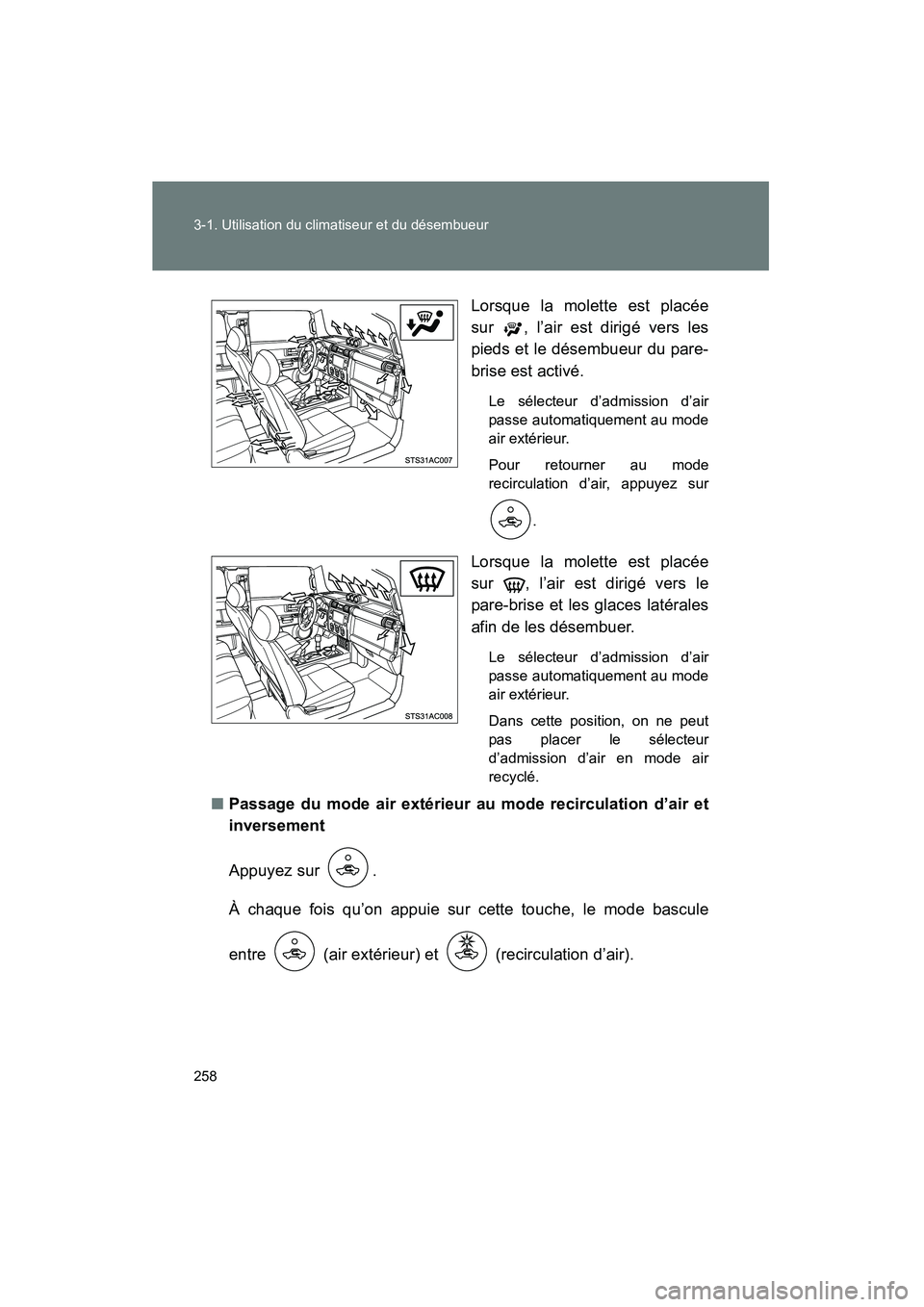 TOYOTA FJ CRUISER 2014 Manuel du propriétaire (in French) 258 3-1. Utilisation du climatiseur et du désembueur
FJ CRUISER_D_(35A88D)Lorsque la molette est placée
sur , l’air est dirigé vers les
pieds et le désembueur du pare-
brise est activé.
Le sé TOYOTA FJ CRUISER 2014 Manuel du propriétaire (in French) 258 3-1. Utilisation du climatiseur et du désembueur
FJ CRUISER_D_(35A88D)Lorsque la molette est placée
sur , l’air est dirigé vers les
pieds et le désembueur du pare-
brise est activé.
Le sé