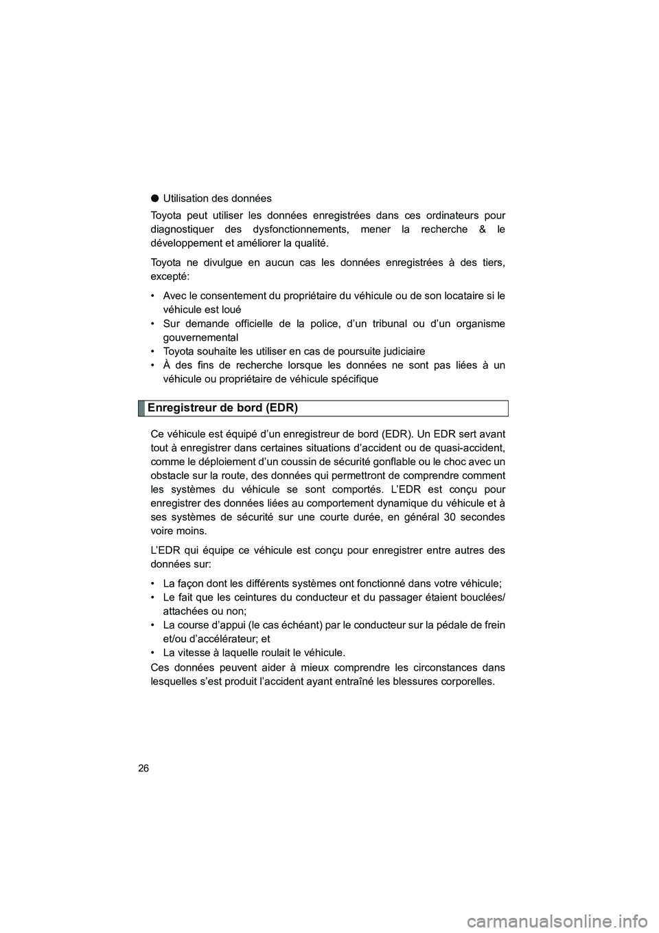 TOYOTA FJ CRUISER 2014 Manuel du propriétaire (in French) FJ CRUISER_D_(35A88D)
26
●Utilisation des données
Toyota peut utiliser les données enregistrées dans ces ordinateurs pour
diagnostiquer des dysfonctionnements, mener la recherche & le
développem TOYOTA FJ CRUISER 2014 Manuel du propriétaire (in French) FJ CRUISER_D_(35A88D)
26
●Utilisation des données
Toyota peut utiliser les données enregistrées dans ces ordinateurs pour
diagnostiquer des dysfonctionnements, mener la recherche & le
développem