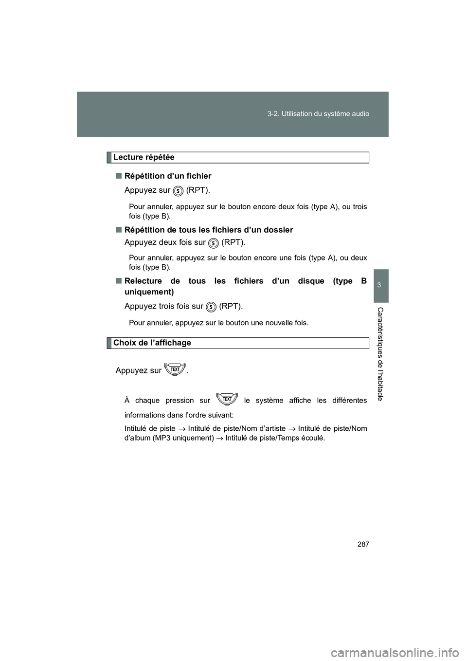 TOYOTA FJ CRUISER 2014  Manuel du propriétaire (in French) 287
3-2. Utilisation du système audio
3
Caractéristiques de l’habitacle
FJ CRUISER_D_(35A88D)
Lecture répétée
■ Répétition d’un fichier
Appuyez sur   (RPT).
Pour annuler, appuyez sur le b