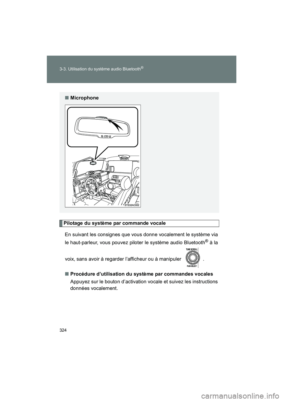 TOYOTA FJ CRUISER 2014  Manuel du propriétaire (in French) 324 3-3. Utilisation du système audio Bluetooth
®
FJ CRUISER_D_(35A88D)
Pilotage du système par commande vocaleEn suivant les consignes que vous donne vocalement le système via
le haut-parleur, vo