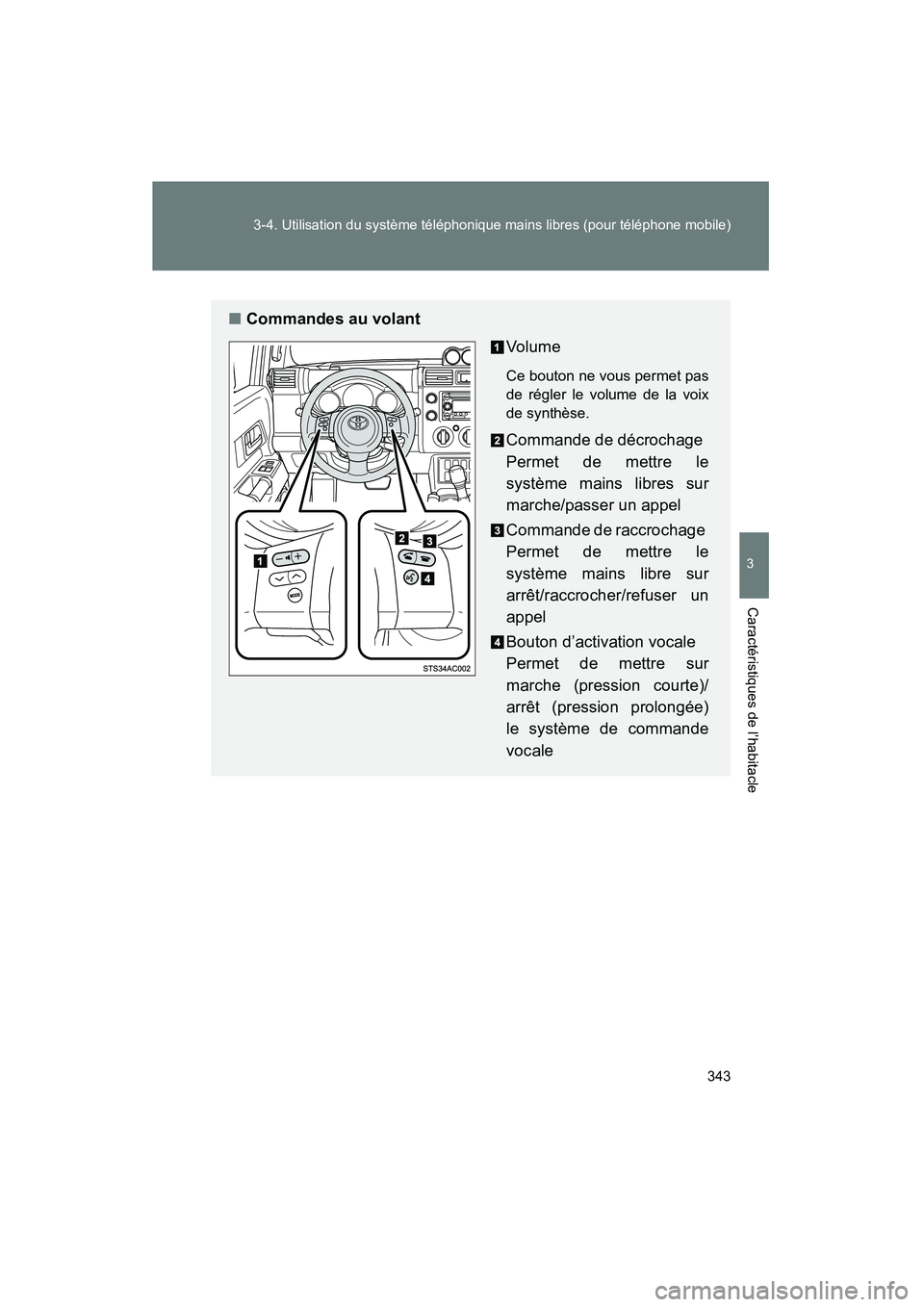 TOYOTA FJ CRUISER 2014 Manuel du propriétaire (in French) 343
3-4. Utilisation du système téléphonique mains libres (pour téléphone mobile)
3
Caractéristiques de l’habitacle
FJ CRUISER_D_(35A88D)
■
Commandes au volant
Vo lu m e
Ce bouton ne vous pe TOYOTA FJ CRUISER 2014 Manuel du propriétaire (in French) 343
3-4. Utilisation du système téléphonique mains libres (pour téléphone mobile)
3
Caractéristiques de l’habitacle
FJ CRUISER_D_(35A88D)
■
Commandes au volant
Vo lu m e
Ce bouton ne vous pe