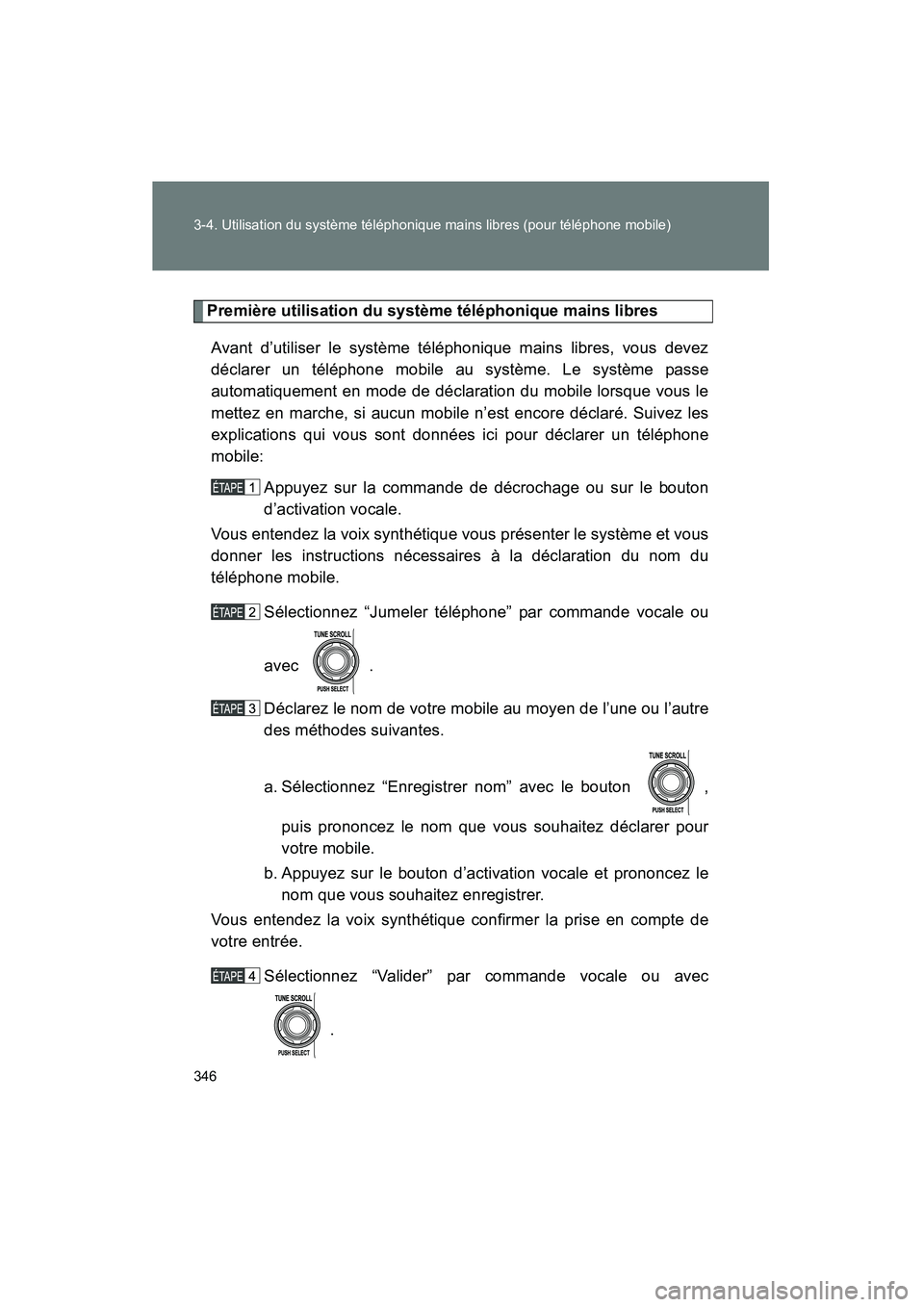 TOYOTA FJ CRUISER 2014 Manuel du propriétaire (in French) 346 3-4. Utilisation du système téléphonique mains libres (pour téléphone mobile)
FJ CRUISER_D_(35A88D)
Première utilisation du système téléphonique mains libresAvant d’utiliser le système TOYOTA FJ CRUISER 2014 Manuel du propriétaire (in French) 346 3-4. Utilisation du système téléphonique mains libres (pour téléphone mobile)
FJ CRUISER_D_(35A88D)
Première utilisation du système téléphonique mains libresAvant d’utiliser le système