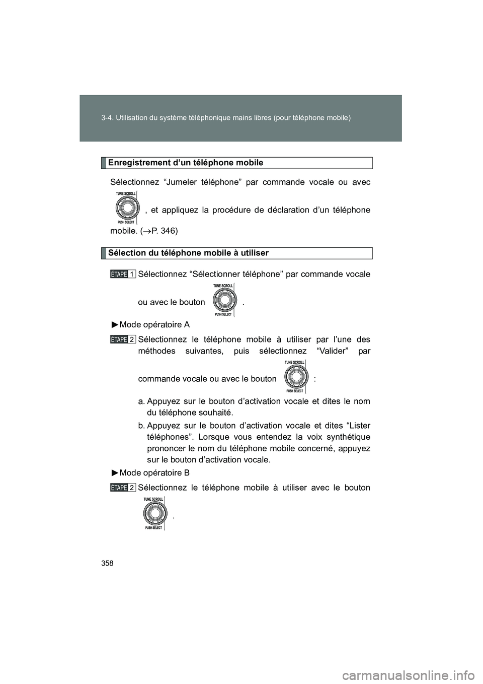 TOYOTA FJ CRUISER 2014  Manuel du propriétaire (in French) 358 3-4. Utilisation du système téléphonique mains libres (pour téléphone mobile)
FJ CRUISER_D_(35A88D)
Enregistrement d’un téléphone mobileSélectionnez “Jumeler téléphone” par command