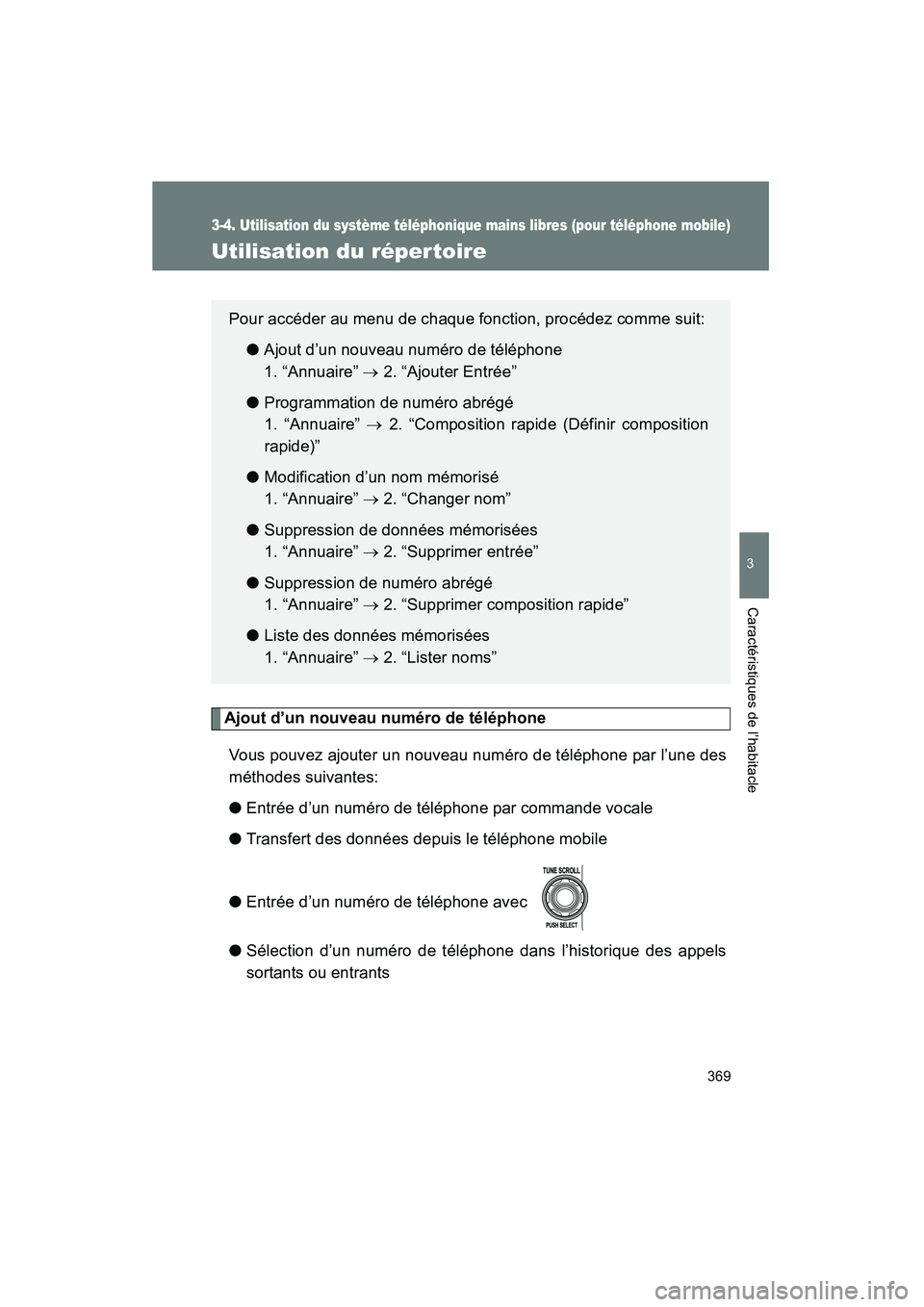 TOYOTA FJ CRUISER 2014  Manuel du propriétaire (in French) 369
3-4. Utilisation du système téléphonique mains libres (pour téléphone mobile)
3
Caractéristiques de l’habitacle
FJ CRUISER_D_(35A88D)
Utilisation du réper toire
Ajout d’un nouveau numé