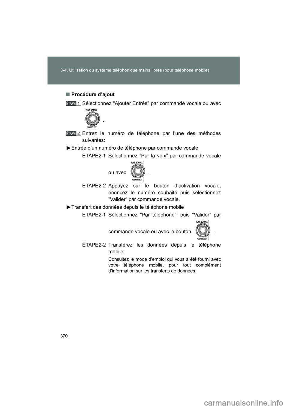 TOYOTA FJ CRUISER 2014  Manuel du propriétaire (in French) 370 3-4. Utilisation du système téléphonique mains libres (pour téléphone mobile)
FJ CRUISER_D_(35A88D)■
Procédure d’ajout
Sélectionnez “Ajouter Entrée” par commande vocale ou avec
.
E