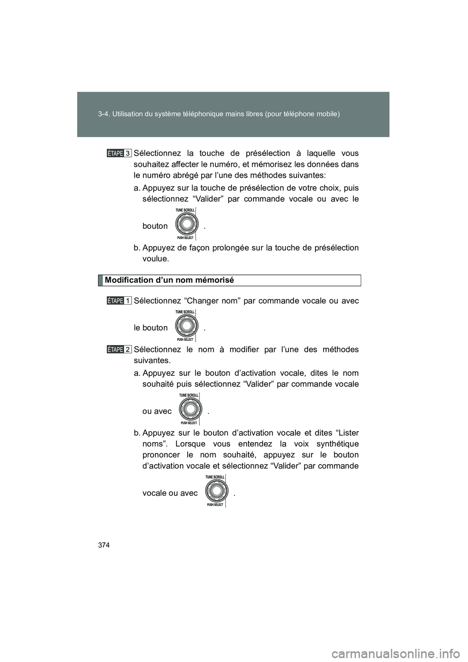 TOYOTA FJ CRUISER 2014  Manuel du propriétaire (in French) 374 3-4. Utilisation du système téléphonique mains libres (pour téléphone mobile)
FJ CRUISER_D_(35A88D)Sélectionnez la touche de présélection à laquelle vous
souhaitez affecter le numéro, et