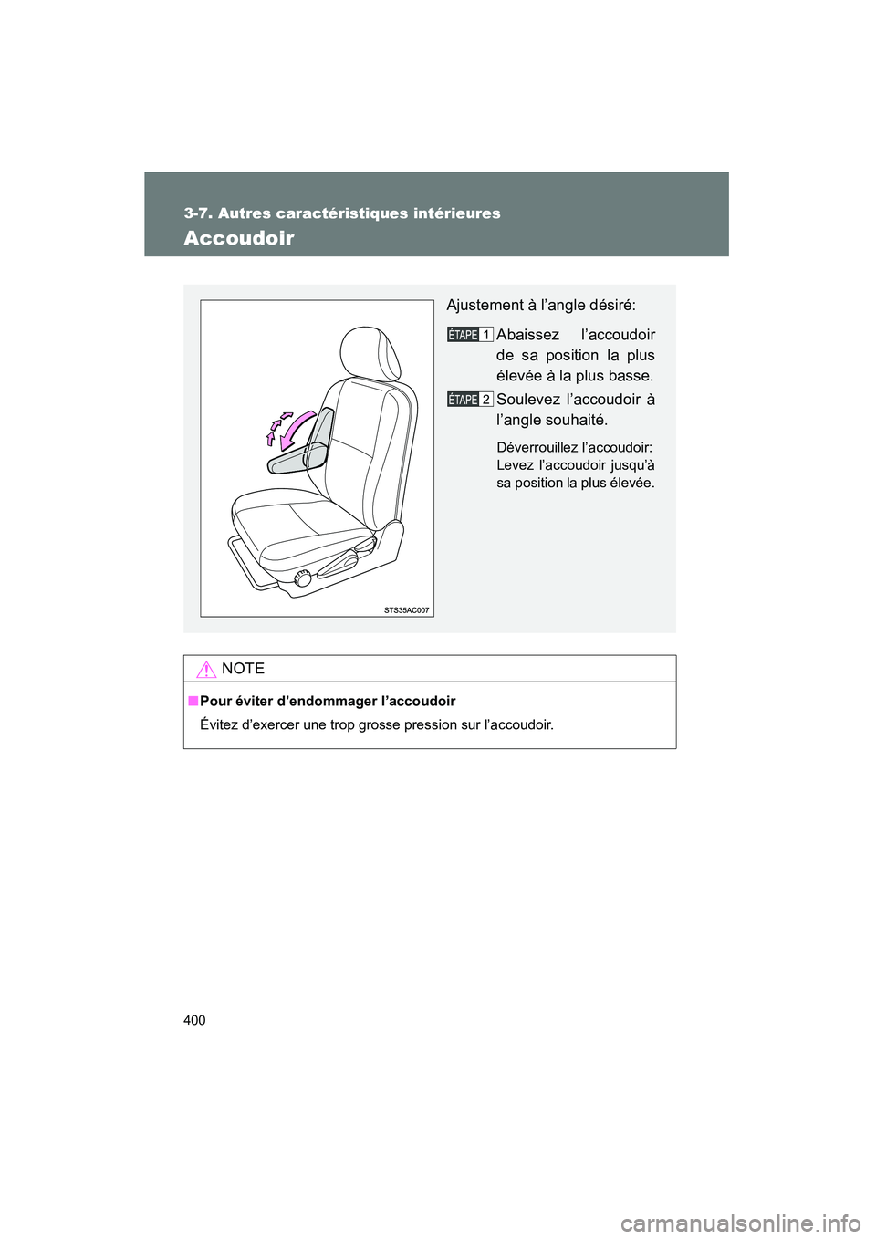 TOYOTA FJ CRUISER 2014  Manuel du propriétaire (in French) 400
3-7. Autres caractéristiques intérieures
FJ CRUISER_D_(35A88D)
Accoudoir
NOTE
■Pour éviter d’endommager l’accoudoir
Évitez d’exercer une trop grosse pression sur l’accoudoir.
Ajustem