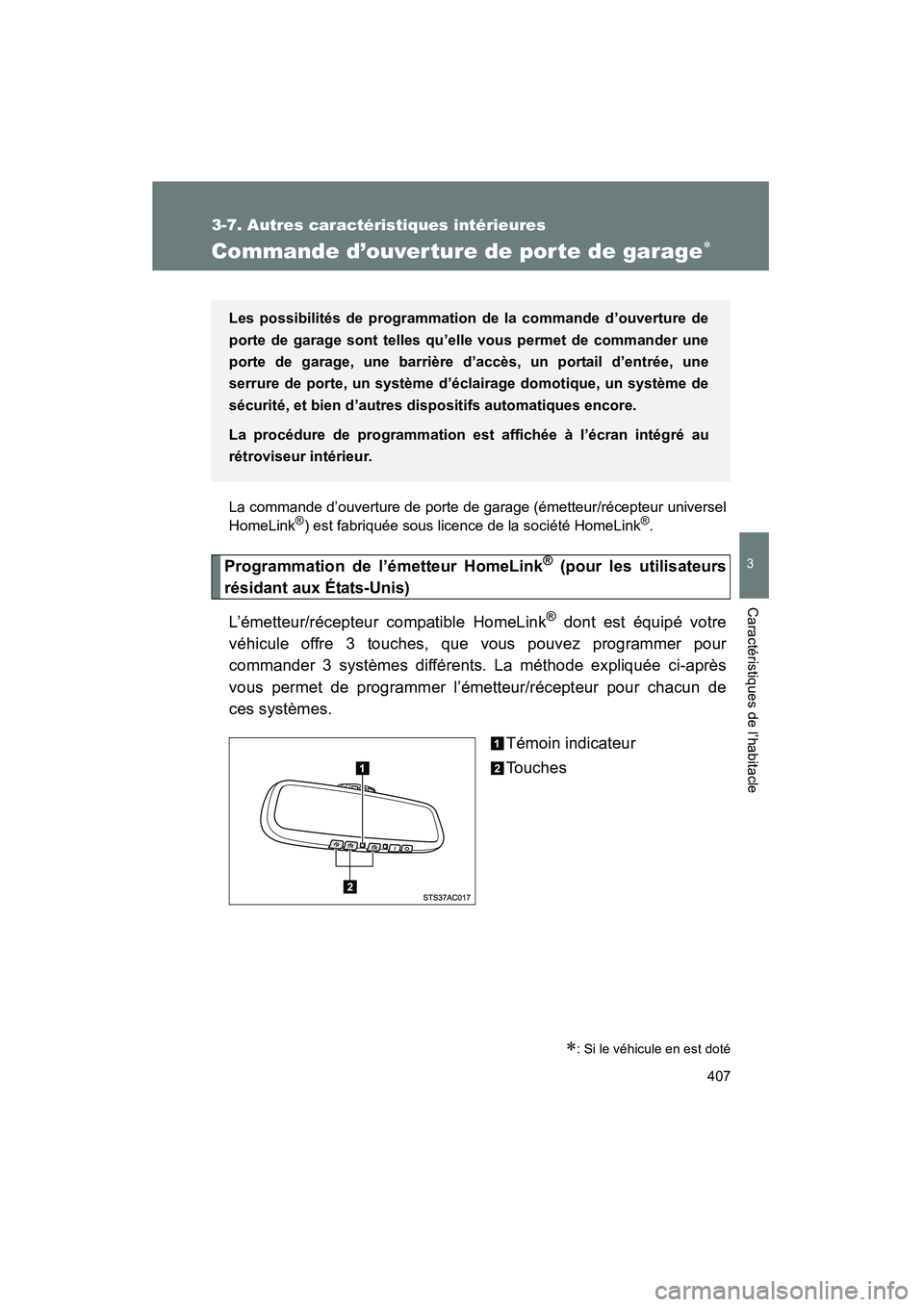 TOYOTA FJ CRUISER 2014  Manuel du propriétaire (in French) 407
3-7. Autres caractéristiques intérieures
3
Caractéristiques de l’habitacle
FJ CRUISER_D_(35A88D)
Commande d’ouver ture de por te de garage∗
La commande d’ouverture de porte de garage (