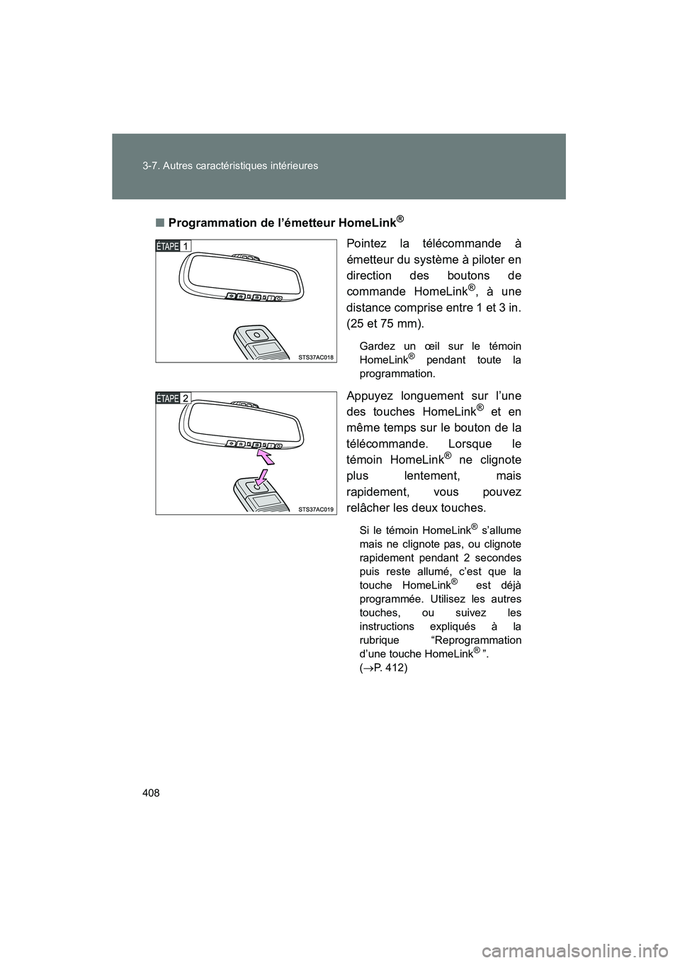 TOYOTA FJ CRUISER 2014  Manuel du propriétaire (in French) 408 3-7. Autres caractéristiques intérieures
FJ CRUISER_D_(35A88D)■
Programmation de l’émetteur HomeLink
®
Pointez la télécommande à
émetteur du système à piloter en
direction des bouton
