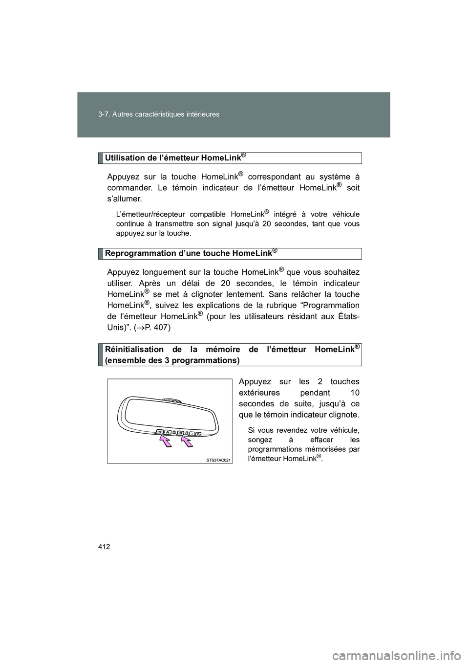 TOYOTA FJ CRUISER 2014  Manuel du propriétaire (in French) 412 3-7. Autres caractéristiques intérieures
FJ CRUISER_D_(35A88D)
Utilisation de l’émetteur HomeLink®
Appuyez sur la touche HomeLink® correspondant au système à
commander. Le témoin indicat
