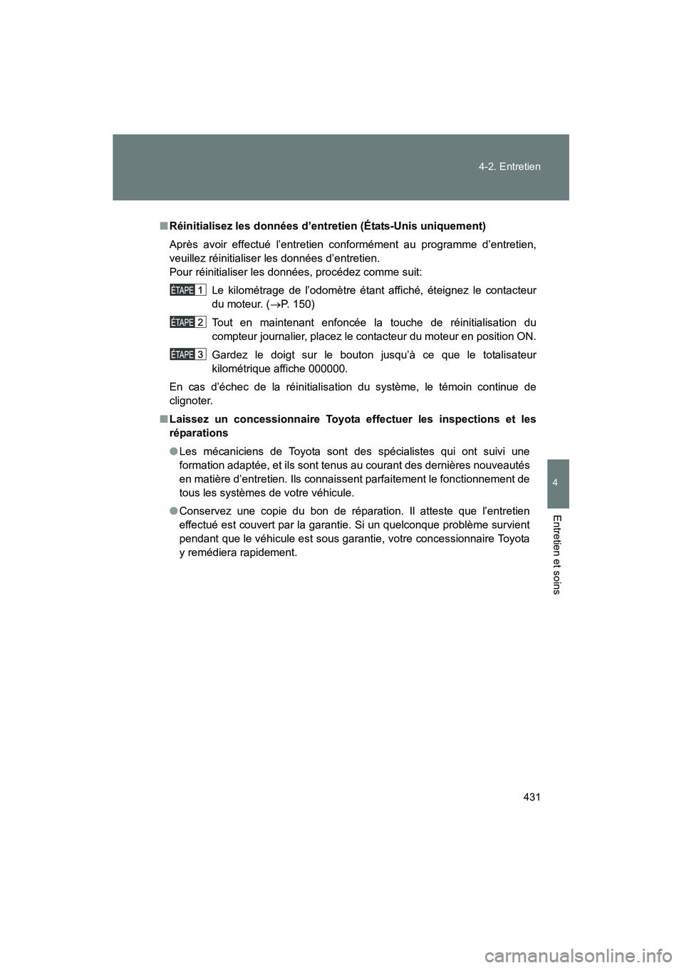 TOYOTA FJ CRUISER 2014 Manuel du propriétaire (in French) 431
4-2. Entretien
4
Entretien et soins
FJ CRUISER_D_(35A88D)
■
Réinitialisez les données d’entretien (États-Unis uniquement)
Après avoir effectué l’entretien conformément au programme d TOYOTA FJ CRUISER 2014 Manuel du propriétaire (in French) 431
4-2. Entretien
4
Entretien et soins
FJ CRUISER_D_(35A88D)
■
Réinitialisez les données d’entretien (États-Unis uniquement)
Après avoir effectué l’entretien conformément au programme d