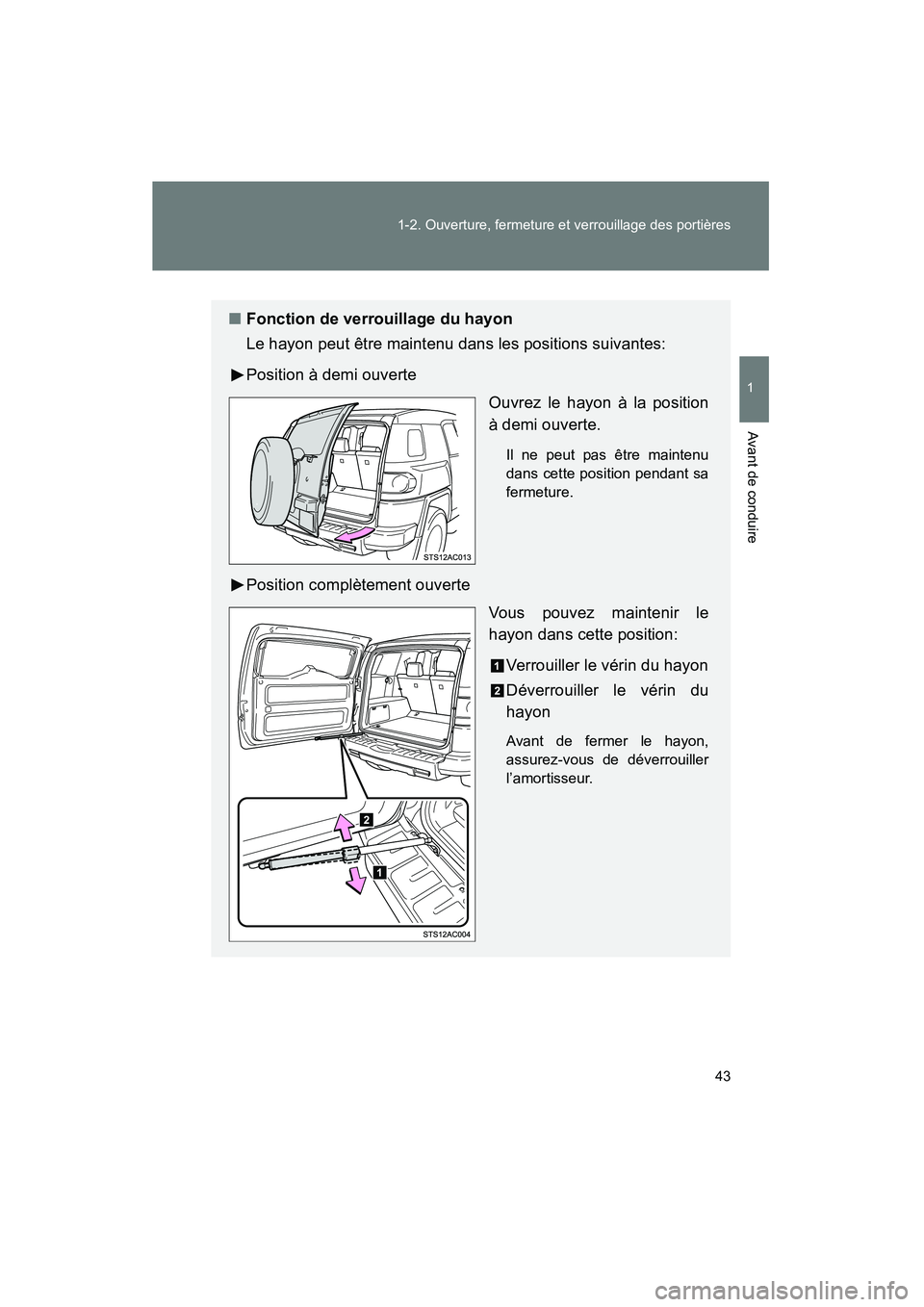 TOYOTA FJ CRUISER 2014 Manuel du propriétaire (in French) 43
1-2. Ouverture, fermeture et verrouillage des portières
1
Avant de conduire
FJ CRUISER_D_(35A88D)
■
Fonction de verrouillage du hayon
Le hayon peut être maintenu dans les positions suivantes:
P TOYOTA FJ CRUISER 2014 Manuel du propriétaire (in French) 43
1-2. Ouverture, fermeture et verrouillage des portières
1
Avant de conduire
FJ CRUISER_D_(35A88D)
■
Fonction de verrouillage du hayon
Le hayon peut être maintenu dans les positions suivantes:
P