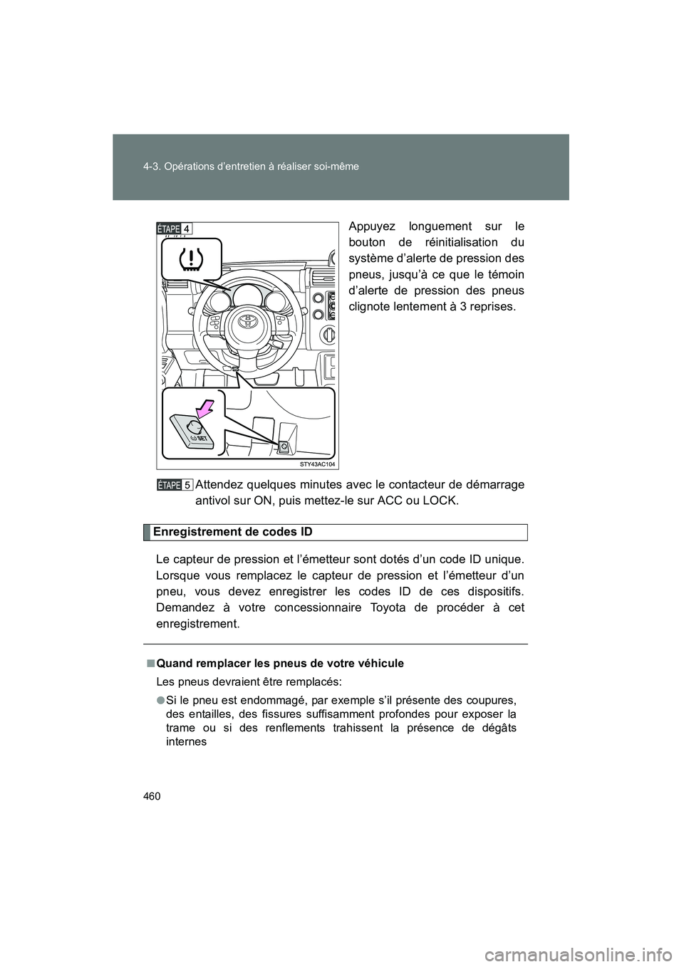 TOYOTA FJ CRUISER 2014 Manuel du propriétaire (in French) 460 4-3. Opérations d’entretien à réaliser soi-même
FJ CRUISER_D_(35A88D)Appuyez longuement sur le
bouton de réinitialisation du
système d’alerte de pression des
pneus, jusqu’à ce que le TOYOTA FJ CRUISER 2014 Manuel du propriétaire (in French) 460 4-3. Opérations d’entretien à réaliser soi-même
FJ CRUISER_D_(35A88D)Appuyez longuement sur le
bouton de réinitialisation du
système d’alerte de pression des
pneus, jusqu’à ce que le