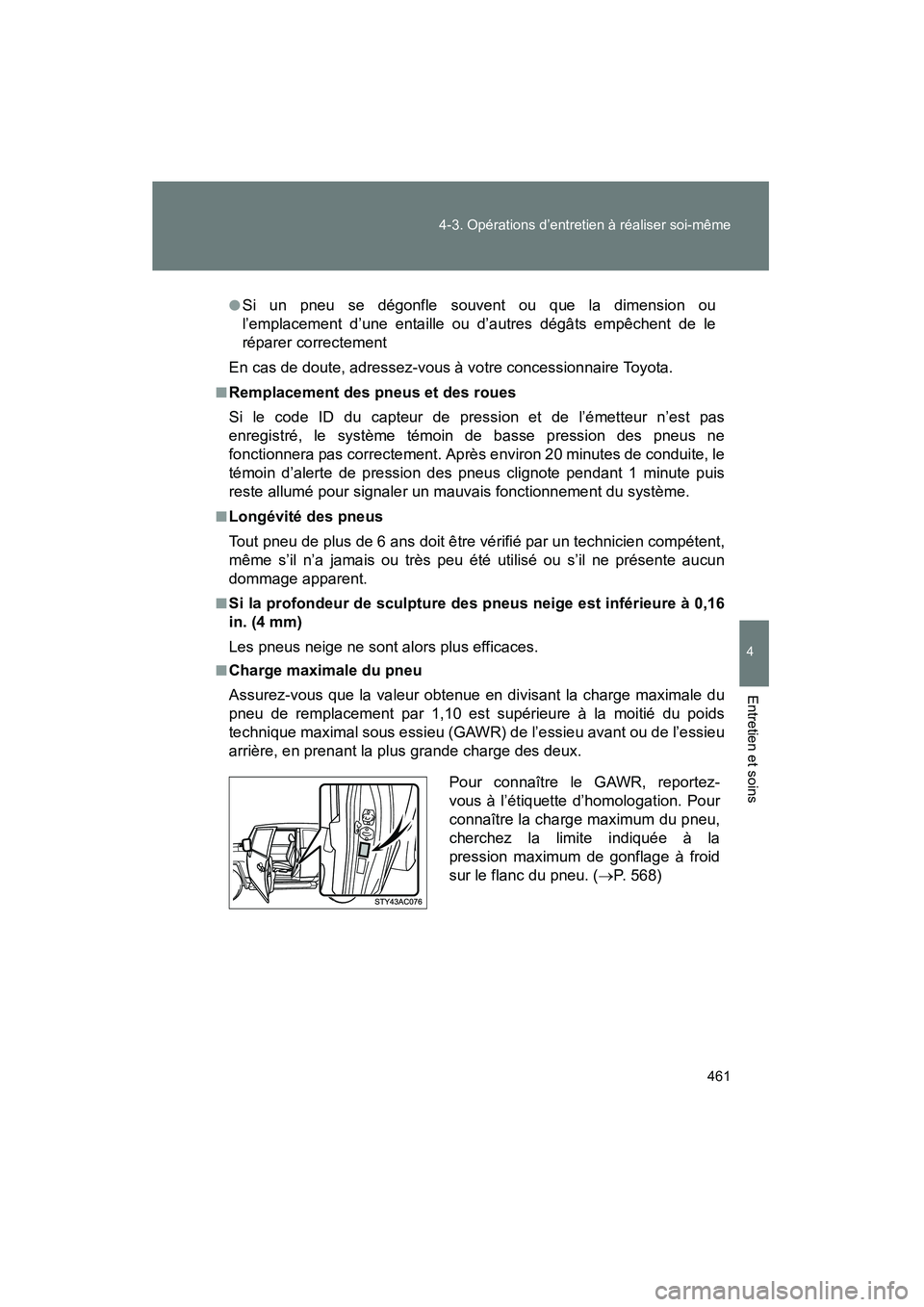 TOYOTA FJ CRUISER 2014 Manuel du propriétaire (in French) 461
4-3. Opérations d’entretien à réaliser soi-même
4
Entretien et soins
FJ CRUISER_D_(35A88D)
●Si un pneu se dégonfle souvent ou que la dimension ou
l’emplacement d’une entaille ou d’a TOYOTA FJ CRUISER 2014 Manuel du propriétaire (in French) 461
4-3. Opérations d’entretien à réaliser soi-même
4
Entretien et soins
FJ CRUISER_D_(35A88D)
●Si un pneu se dégonfle souvent ou que la dimension ou
l’emplacement d’une entaille ou d’a