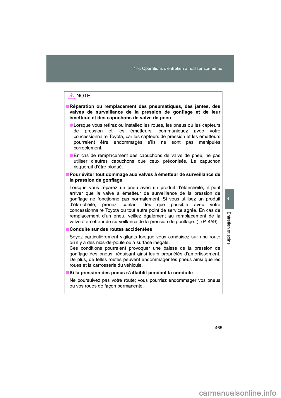 TOYOTA FJ CRUISER 2014 Manuel du propriétaire (in French) 465
4-3. Opérations d’entretien à réaliser soi-même
4
Entretien et soins
FJ CRUISER_D_(35A88D)
NOTE
■Réparation ou remplacement des pneumatiques, des jantes, des
valves de surveillance de la TOYOTA FJ CRUISER 2014 Manuel du propriétaire (in French) 465
4-3. Opérations d’entretien à réaliser soi-même
4
Entretien et soins
FJ CRUISER_D_(35A88D)
NOTE
■Réparation ou remplacement des pneumatiques, des jantes, des
valves de surveillance de la