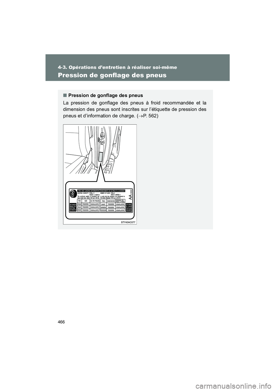 TOYOTA FJ CRUISER 2014 Manuel du propriétaire (in French) 466
4-3. Opérations d’entretien à réaliser soi-même
FJ CRUISER_D_(35A88D)
Pression de gonflage des pneus
■Pression de gonflage des pneus
La pression de gonflage des pneus à froid recommandée TOYOTA FJ CRUISER 2014 Manuel du propriétaire (in French) 466
4-3. Opérations d’entretien à réaliser soi-même
FJ CRUISER_D_(35A88D)
Pression de gonflage des pneus
■Pression de gonflage des pneus
La pression de gonflage des pneus à froid recommandée