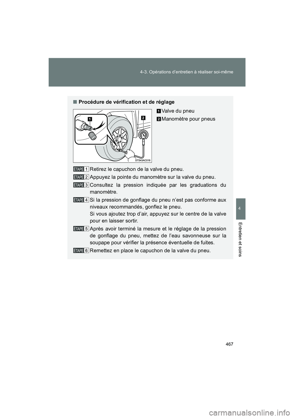 TOYOTA FJ CRUISER 2014 Manuel du propriétaire (in French) 467
4-3. Opérations d’entretien à réaliser soi-même
4
Entretien et soins
FJ CRUISER_D_(35A88D)
■
Procédure de vérification et de réglage
Valve du pneu
Manomètre pour pneus
Retirez le capuc TOYOTA FJ CRUISER 2014 Manuel du propriétaire (in French) 467
4-3. Opérations d’entretien à réaliser soi-même
4
Entretien et soins
FJ CRUISER_D_(35A88D)
■
Procédure de vérification et de réglage
Valve du pneu
Manomètre pour pneus
Retirez le capuc