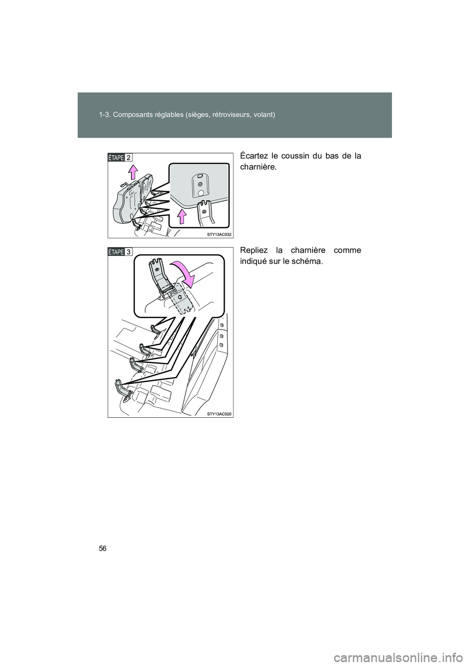 TOYOTA FJ CRUISER 2014 Manuel du propriétaire (in French) 56 1-3. Composants réglables (sièges, rétroviseurs, volant)
FJ CRUISER_D_(35A88D)Écartez le coussin du bas de la
charnière.
Repliez la charnière comme
indiqué sur le schéma. TOYOTA FJ CRUISER 2014 Manuel du propriétaire (in French) 56 1-3. Composants réglables (sièges, rétroviseurs, volant)
FJ CRUISER_D_(35A88D)Écartez le coussin du bas de la
charnière.
Repliez la charnière comme
indiqué sur le schéma.
