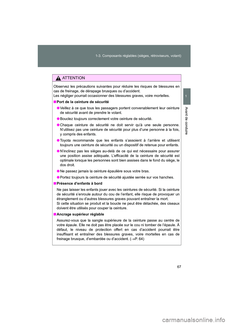 TOYOTA FJ CRUISER 2014 Manuel du propriétaire (in French) 67
1-3. Composants réglables (sièges, rétroviseurs, volant)
1
Avant de conduire
FJ CRUISER_D_(35A88D)
AT T E N T I O N
Observez les précautions suivantes pour réduire les risques de blessures en
TOYOTA FJ CRUISER 2014 Manuel du propriétaire (in French) 67
1-3. Composants réglables (sièges, rétroviseurs, volant)
1
Avant de conduire
FJ CRUISER_D_(35A88D)
AT T E N T I O N
Observez les précautions suivantes pour réduire les risques de blessures en