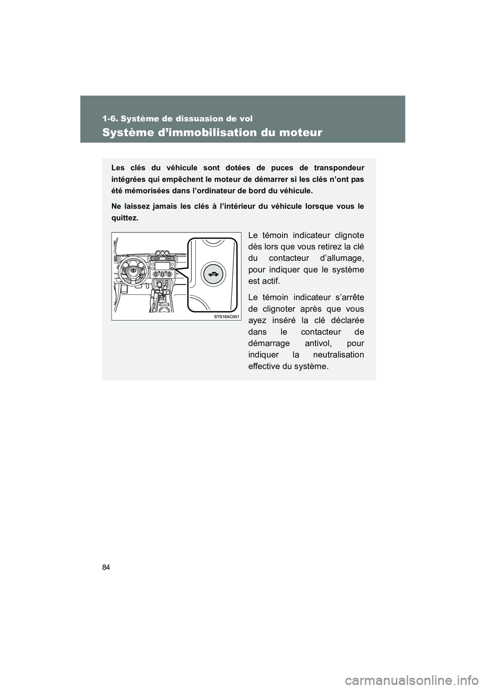 TOYOTA FJ CRUISER 2014 Manuel du propriétaire (in French) 84
FJ CRUISER_D_(35A88D)
1-6. Système de dissuasion de vol
Système d’immobilisation du moteur
Les clés du véhicule sont dotées de puces de transpondeur
intégrées qui empêchent le moteur de d TOYOTA FJ CRUISER 2014 Manuel du propriétaire (in French) 84
FJ CRUISER_D_(35A88D)
1-6. Système de dissuasion de vol
Système d’immobilisation du moteur
Les clés du véhicule sont dotées de puces de transpondeur
intégrées qui empêchent le moteur de d