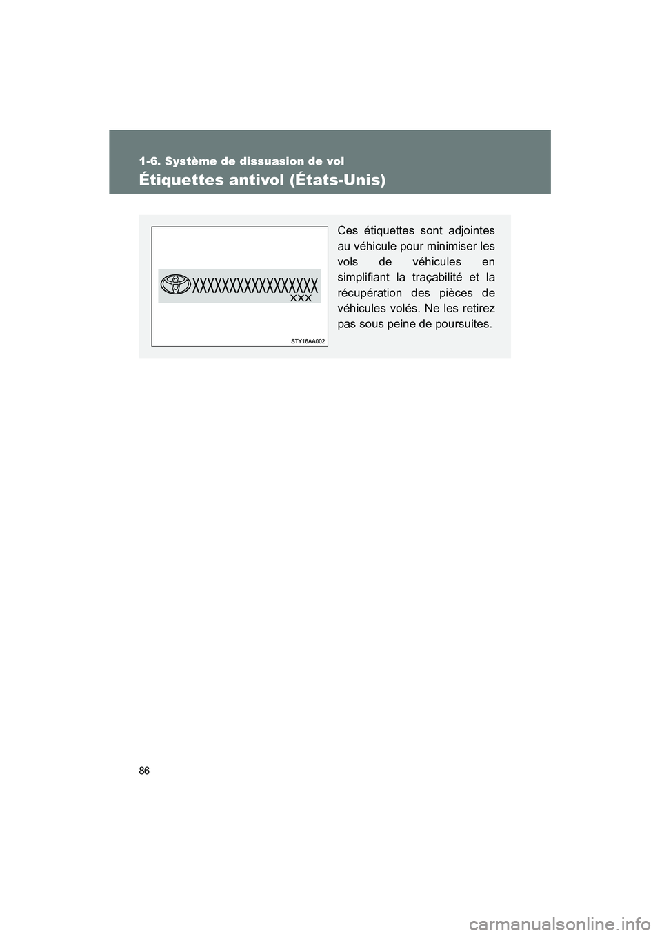 TOYOTA FJ CRUISER 2014 Manuel du propriétaire (in French) 86
1-6. Système de dissuasion de vol
FJ CRUISER_D_(35A88D)
Étiquettes antivol (États-Unis)
Ces étiquettes sont adjointes
au véhicule pour minimiser les
vols de véhicules en
simplifiant la traça TOYOTA FJ CRUISER 2014 Manuel du propriétaire (in French) 86
1-6. Système de dissuasion de vol
FJ CRUISER_D_(35A88D)
Étiquettes antivol (États-Unis)
Ces étiquettes sont adjointes
au véhicule pour minimiser les
vols de véhicules en
simplifiant la traça