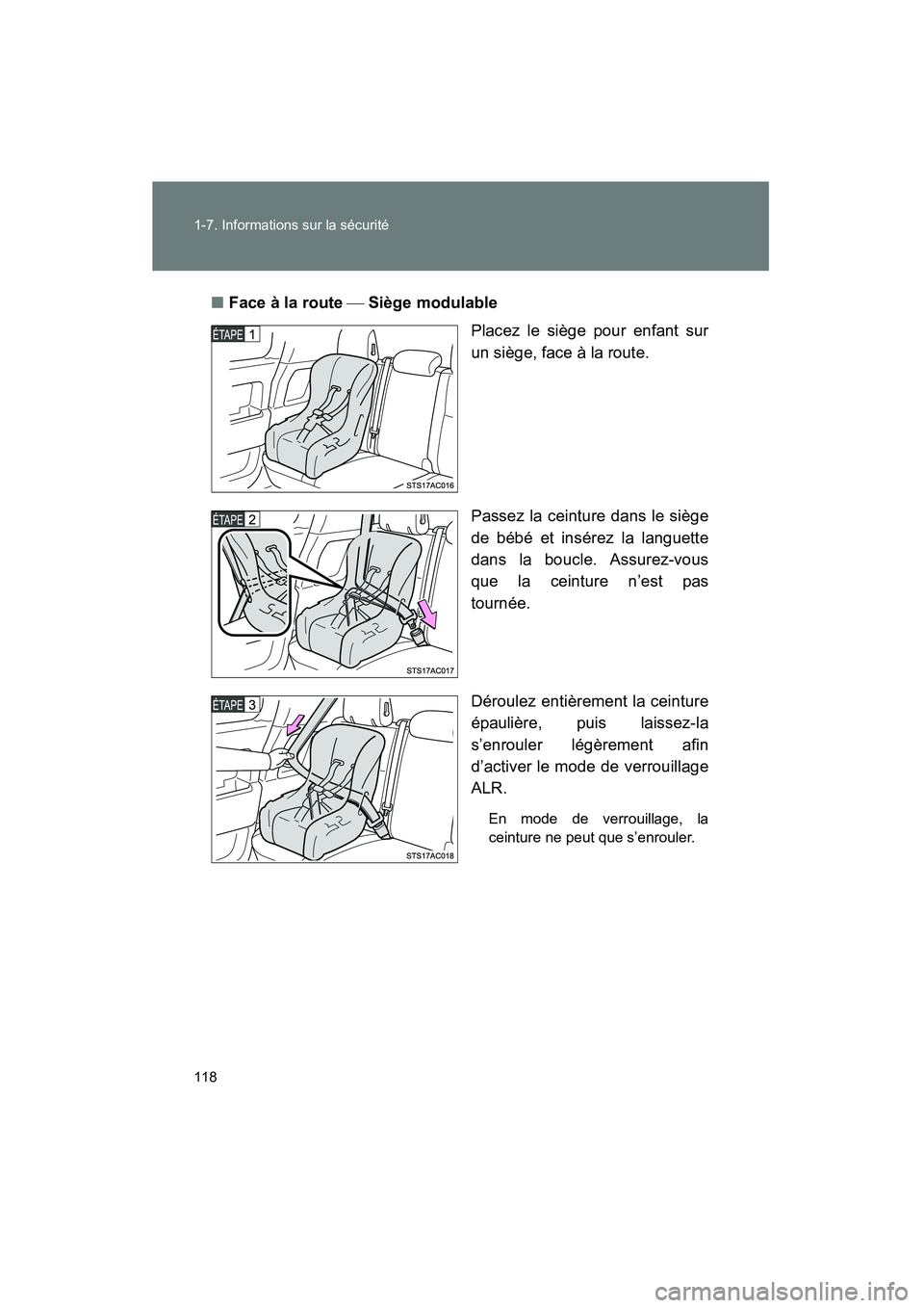 TOYOTA FJ CRUISER 2013  Manuel du propriétaire (in French) 118 1-7. Informations sur la sécurité
FJ CRUISER_D_(35A71D)■
Face à la route  Siège modulable
Placez le siège pour enfant sur
un siège, face à la route.
Passez la ceinture dans le siège
d