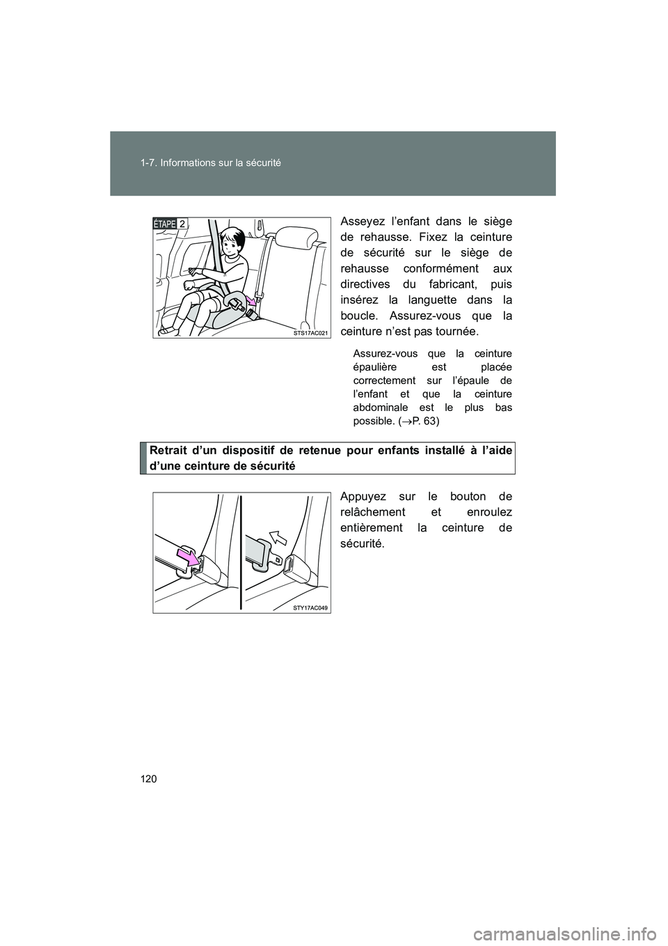 TOYOTA FJ CRUISER 2013  Manuel du propriétaire (in French) 120 1-7. Informations sur la sécurité
FJ CRUISER_D_(35A71D)Asseyez l’enfant dans le siège
de rehausse. Fixez la ceinture
de sécurité sur le siège de
rehausse conformément aux
directives du fa