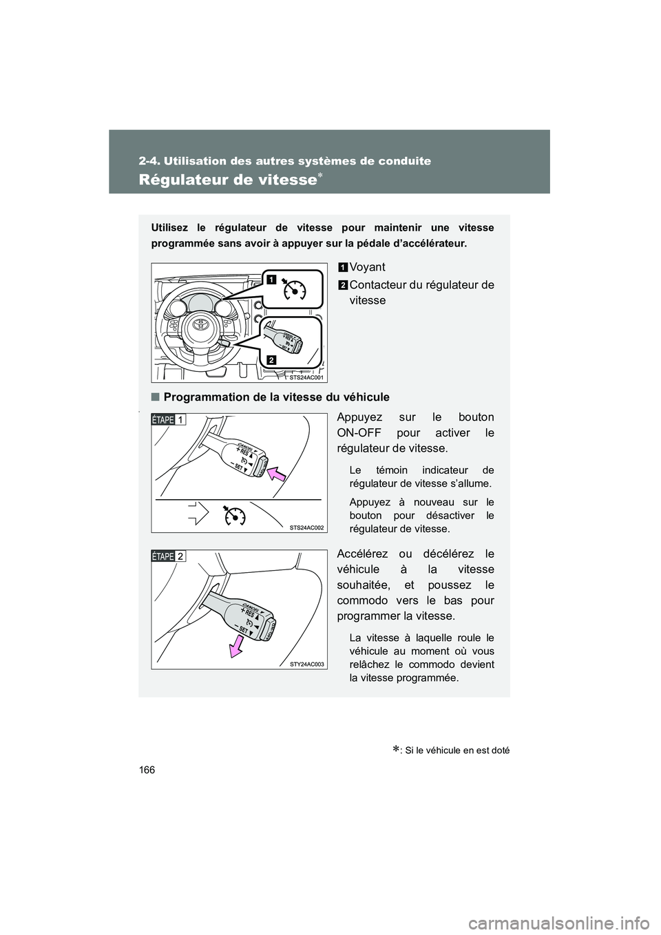 TOYOTA FJ CRUISER 2013 Manuel du propriétaire (in French) 166
FJ CRUISER_D_(35A71D)
2-4. Utilisation des autres systèmes de conduite
Régulateur de vitesse∗
∗: Si le véhicule en est doté
Utilisez le régulateur de vitesse pour maintenir une vitesse
pr TOYOTA FJ CRUISER 2013 Manuel du propriétaire (in French) 166
FJ CRUISER_D_(35A71D)
2-4. Utilisation des autres systèmes de conduite
Régulateur de vitesse∗
∗: Si le véhicule en est doté
Utilisez le régulateur de vitesse pour maintenir une vitesse
pr