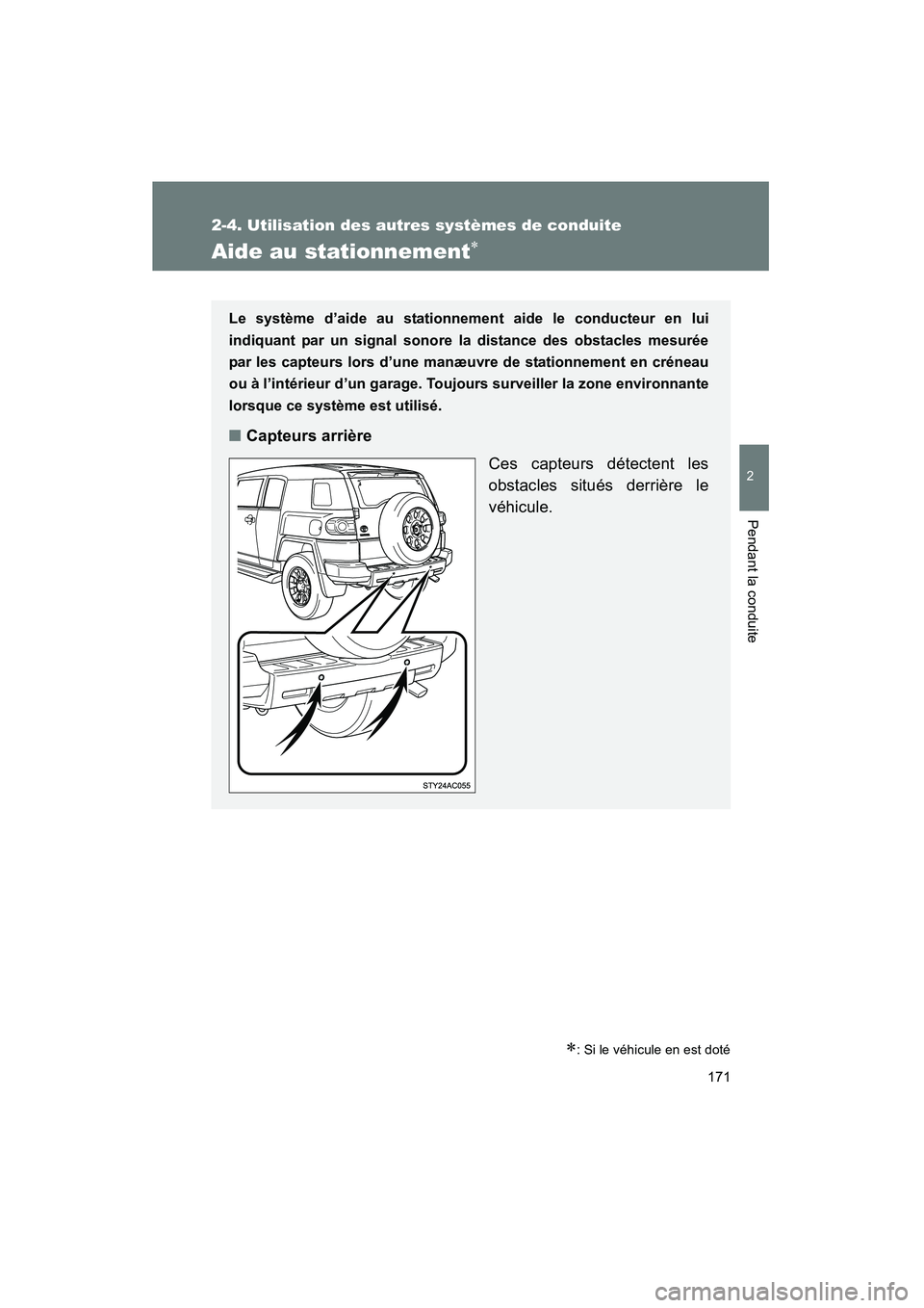 TOYOTA FJ CRUISER 2013 Manuel du propriétaire (in French) 171
2-4. Utilisation des autres systèmes de conduite
2
Pendant la conduite
FJ CRUISER_D_(35A71D)
Aide au stationnement∗
∗: Si le véhicule en est doté
Le système d’aide au stationnement aide TOYOTA FJ CRUISER 2013 Manuel du propriétaire (in French) 171
2-4. Utilisation des autres systèmes de conduite
2
Pendant la conduite
FJ CRUISER_D_(35A71D)
Aide au stationnement∗
∗: Si le véhicule en est doté
Le système d’aide au stationnement aide