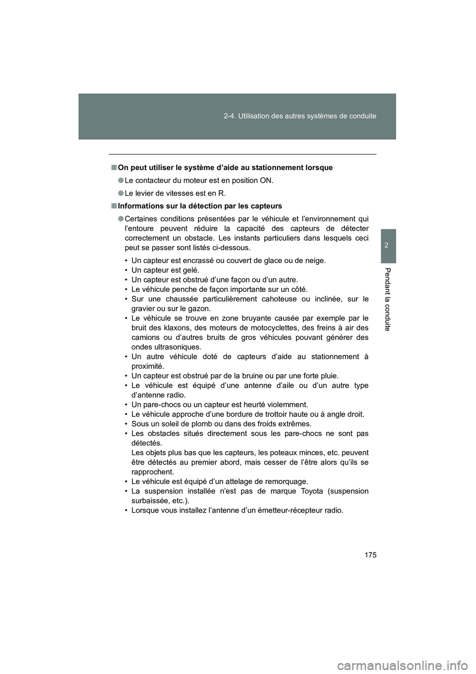 TOYOTA FJ CRUISER 2013 Manuel du propriétaire (in French) 175
2-4. Utilisation des autres systèmes de conduite
2
Pendant la conduite
FJ CRUISER_D_(35A71D)
■
On peut utiliser le système d’aide au stationnement lorsque
●Le contacteur du moteur est en p TOYOTA FJ CRUISER 2013 Manuel du propriétaire (in French) 175
2-4. Utilisation des autres systèmes de conduite
2
Pendant la conduite
FJ CRUISER_D_(35A71D)
■
On peut utiliser le système d’aide au stationnement lorsque
●Le contacteur du moteur est en p