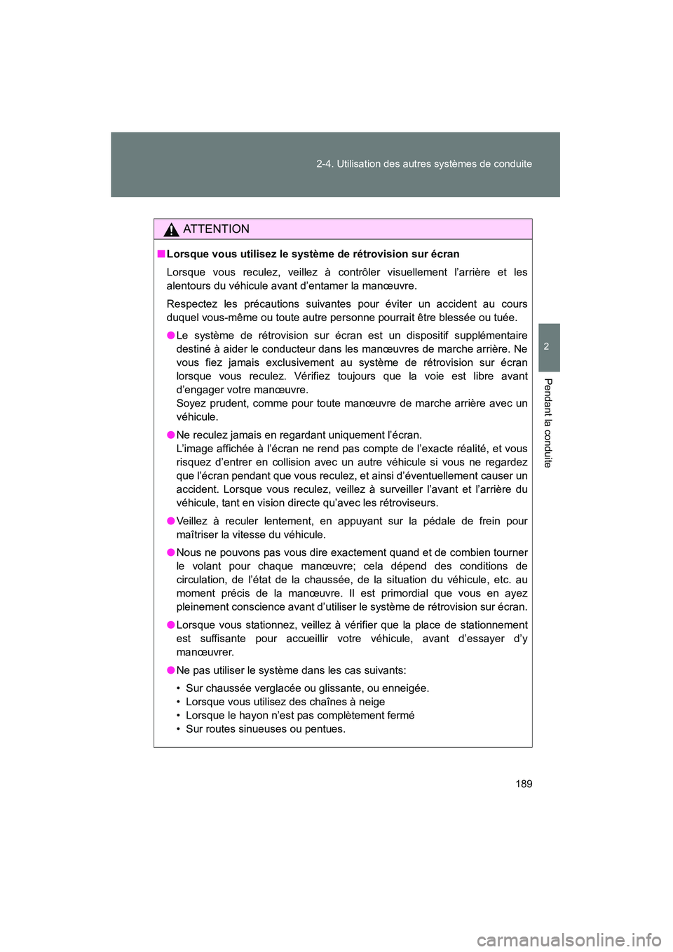 TOYOTA FJ CRUISER 2013 Manuel du propriétaire (in French) 189
2-4. Utilisation des autres systèmes de conduite
2
Pendant la conduite
FJ CRUISER_D_(35A71D)
AT T E N T I O N
■
Lorsque vous utilisez le système de rétrovision sur écran
Lorsque vous reculez TOYOTA FJ CRUISER 2013 Manuel du propriétaire (in French) 189
2-4. Utilisation des autres systèmes de conduite
2
Pendant la conduite
FJ CRUISER_D_(35A71D)
AT T E N T I O N
■
Lorsque vous utilisez le système de rétrovision sur écran
Lorsque vous reculez