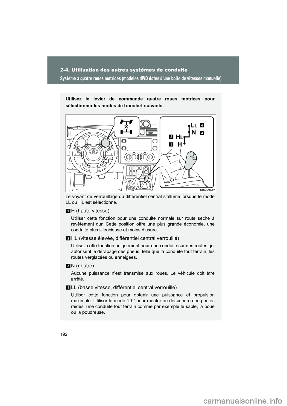 TOYOTA FJ CRUISER 2013 Manuel du propriétaire (in French) 192
2-4. Utilisation des autres systèmes de conduite
FJ CRUISER_D_(35A71D)
Système à quatre roues motrices (modèles 4WD dotés d’une boîte de vitesses manuelle)
Utilisez le levier de commande q TOYOTA FJ CRUISER 2013 Manuel du propriétaire (in French) 192
2-4. Utilisation des autres systèmes de conduite
FJ CRUISER_D_(35A71D)
Système à quatre roues motrices (modèles 4WD dotés d’une boîte de vitesses manuelle)
Utilisez le levier de commande q