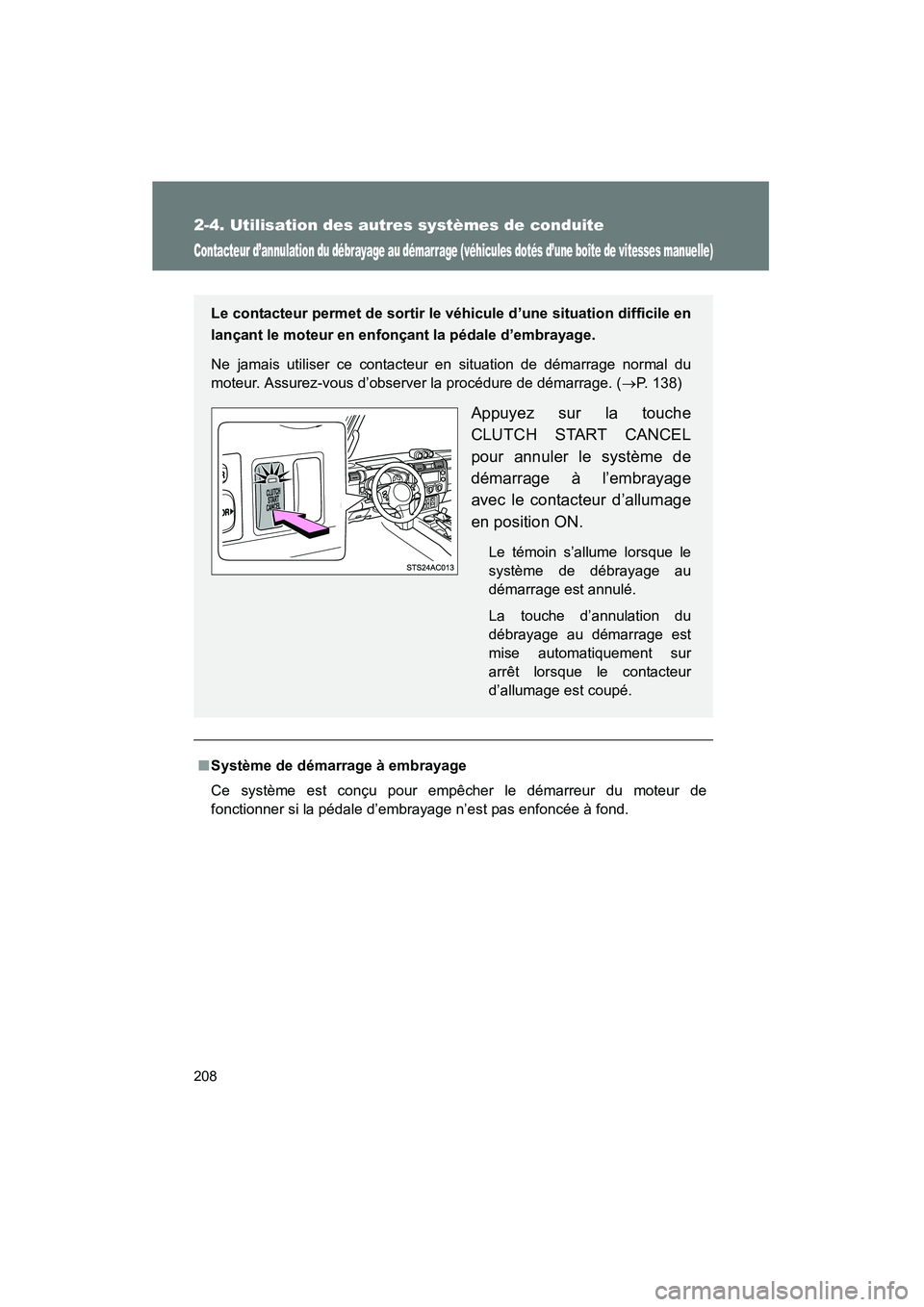 TOYOTA FJ CRUISER 2013 Manuel du propriétaire (in French) 208
2-4. Utilisation des autres systèmes de conduite
FJ CRUISER_D_(35A71D)
Contacteur d’annulation du débrayage au démarrage (véhicules dotés d’une boîte de vitesses manuelle)
■Système de TOYOTA FJ CRUISER 2013 Manuel du propriétaire (in French) 208
2-4. Utilisation des autres systèmes de conduite
FJ CRUISER_D_(35A71D)
Contacteur d’annulation du débrayage au démarrage (véhicules dotés d’une boîte de vitesses manuelle)
■Système de